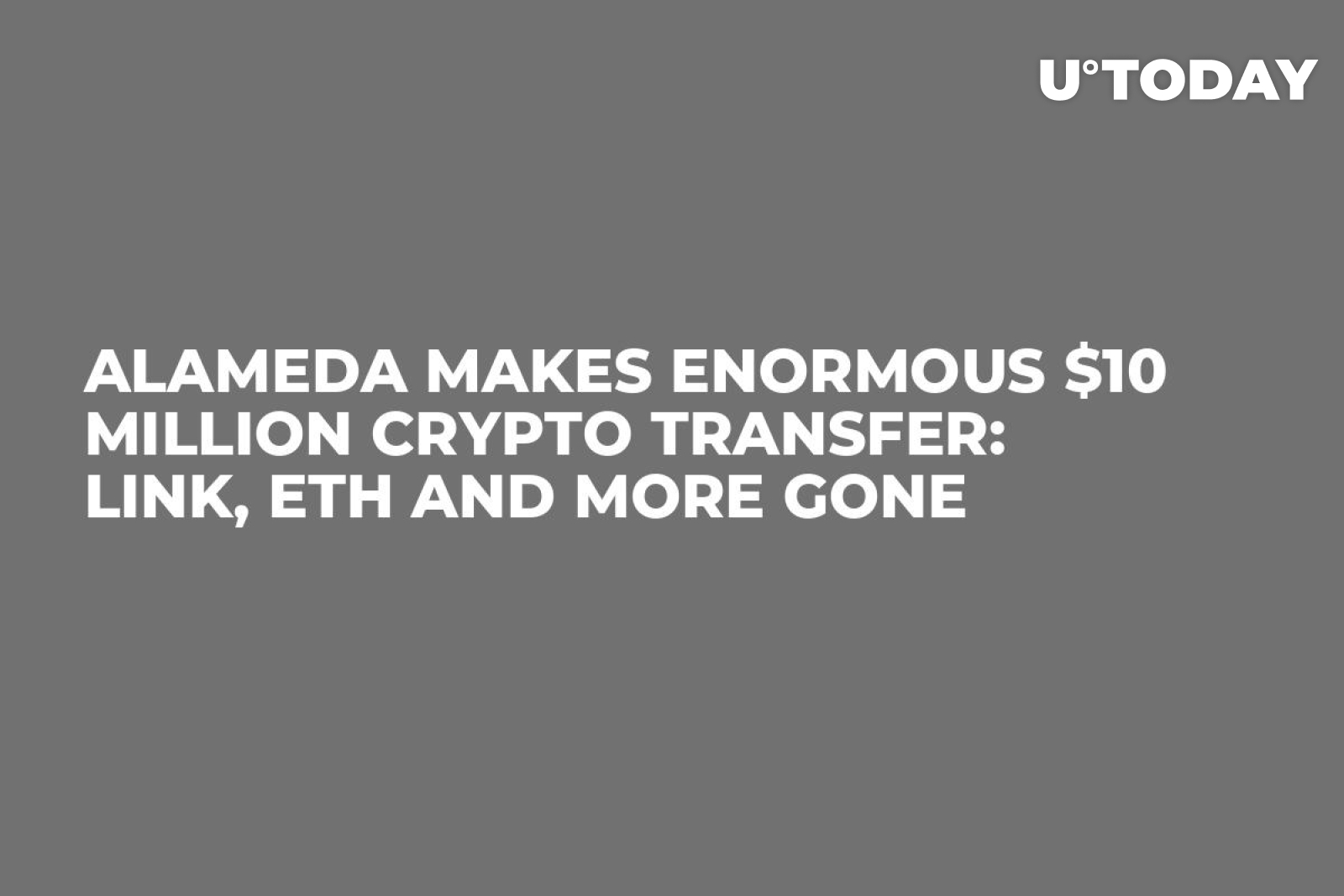 Alameda Makes Enormous $10 Million Crypto Transfer: LINK, ETH and More Gone  - U.Today