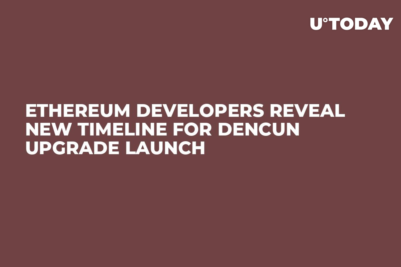 Ethereum Developers Reveal New Timeline for Dencun Upgrade Launch - U.Today
