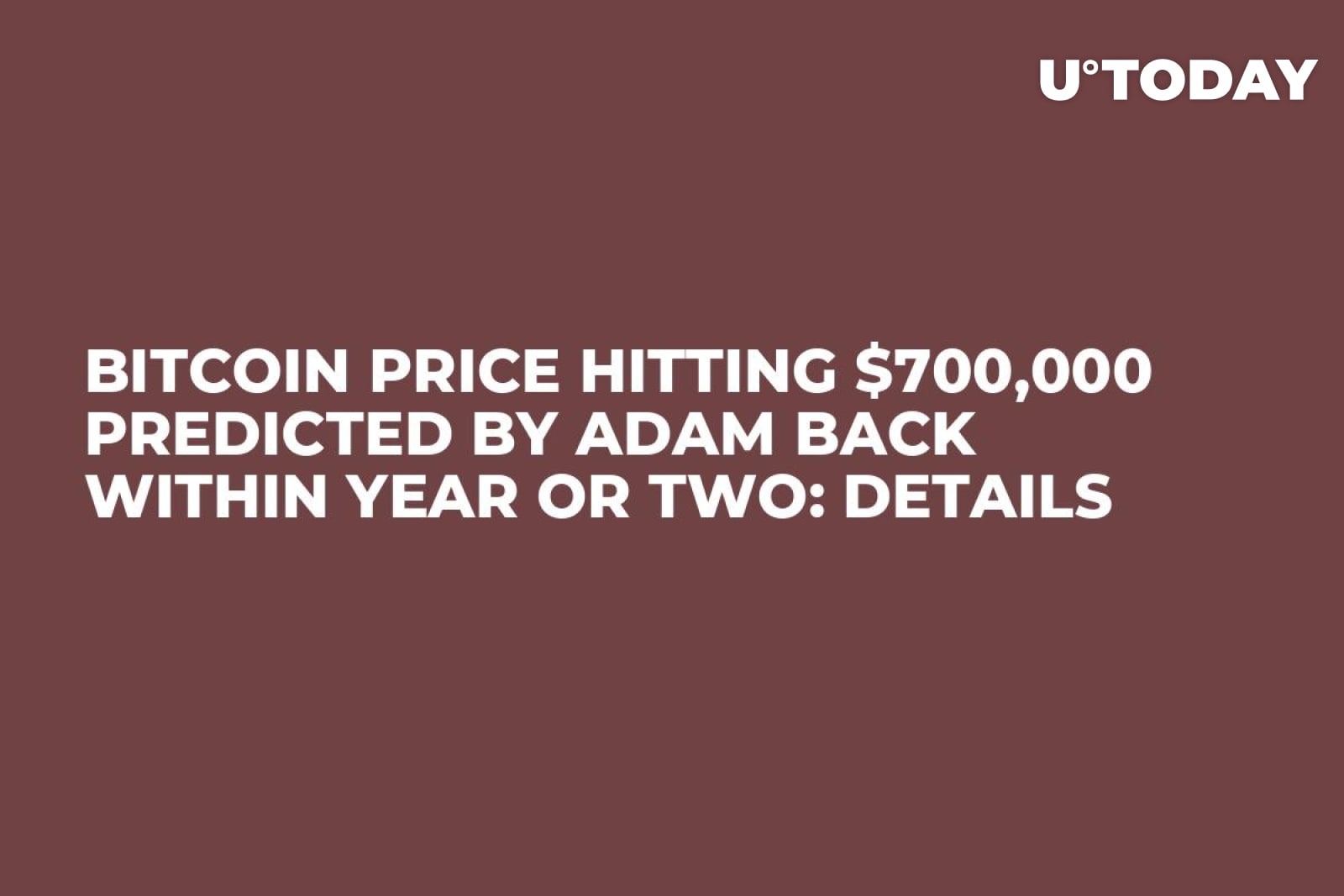 Bitcoin Price Hitting $700,000 Predicted by Adam Back Within Year or Two:  Details - U.Today