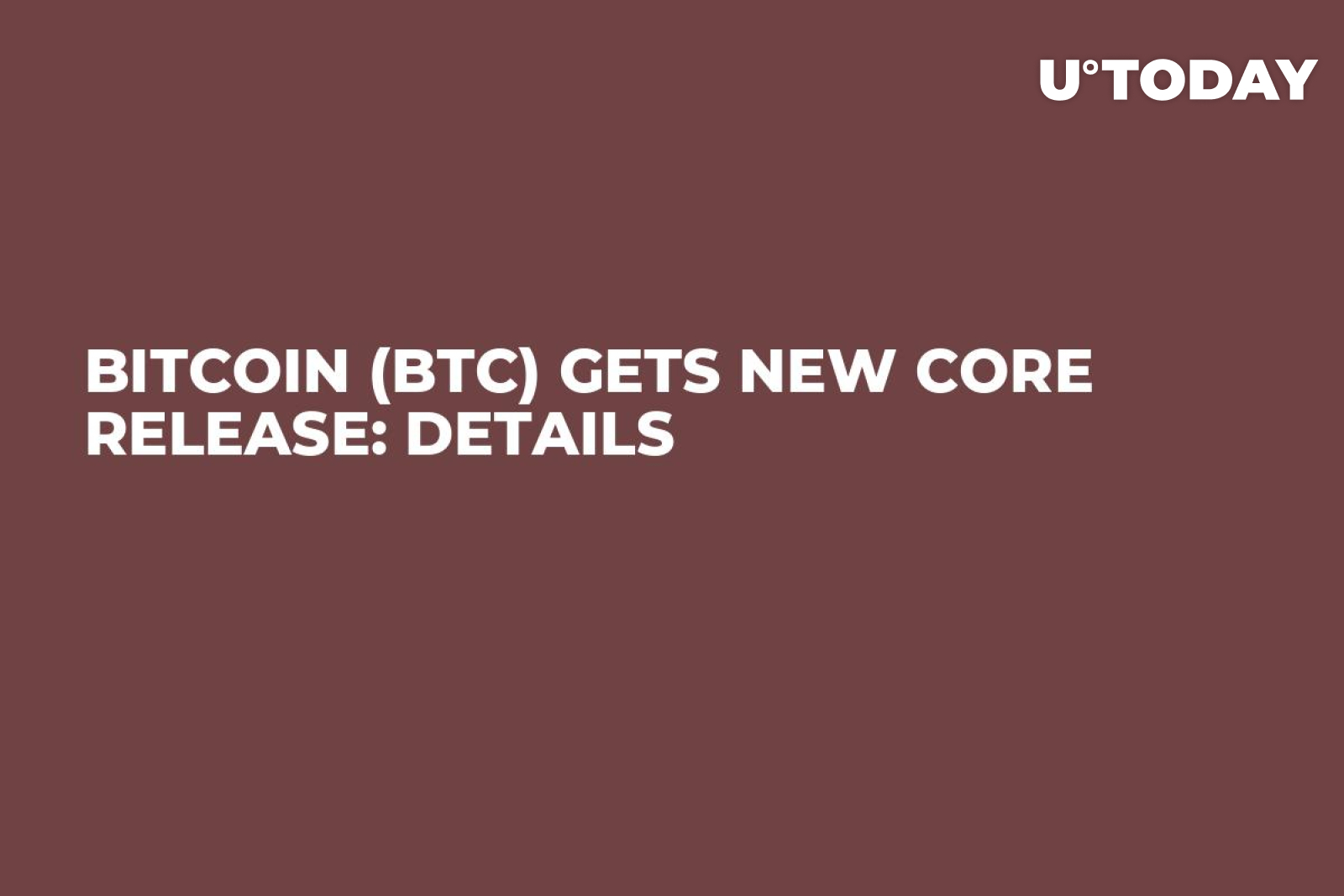 Bitcoin (BTC) Gets New Core Release: Details - U.Today