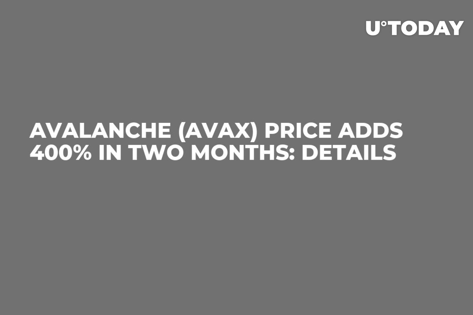 Avalanche (AVAX) Price Adds 400% in Two Months: Details - U.Today