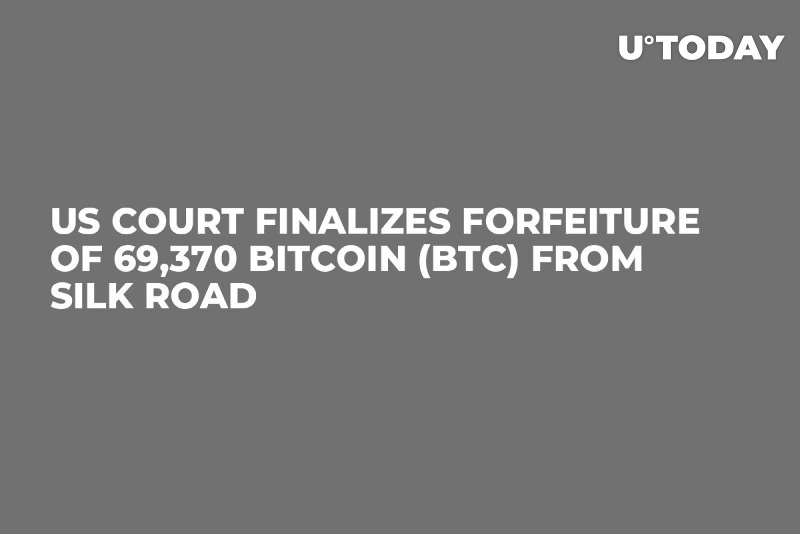 US Court Finalizes Forfeiture of 69,370 Bitcoin (BTC) From Silk Road -  U.Today
