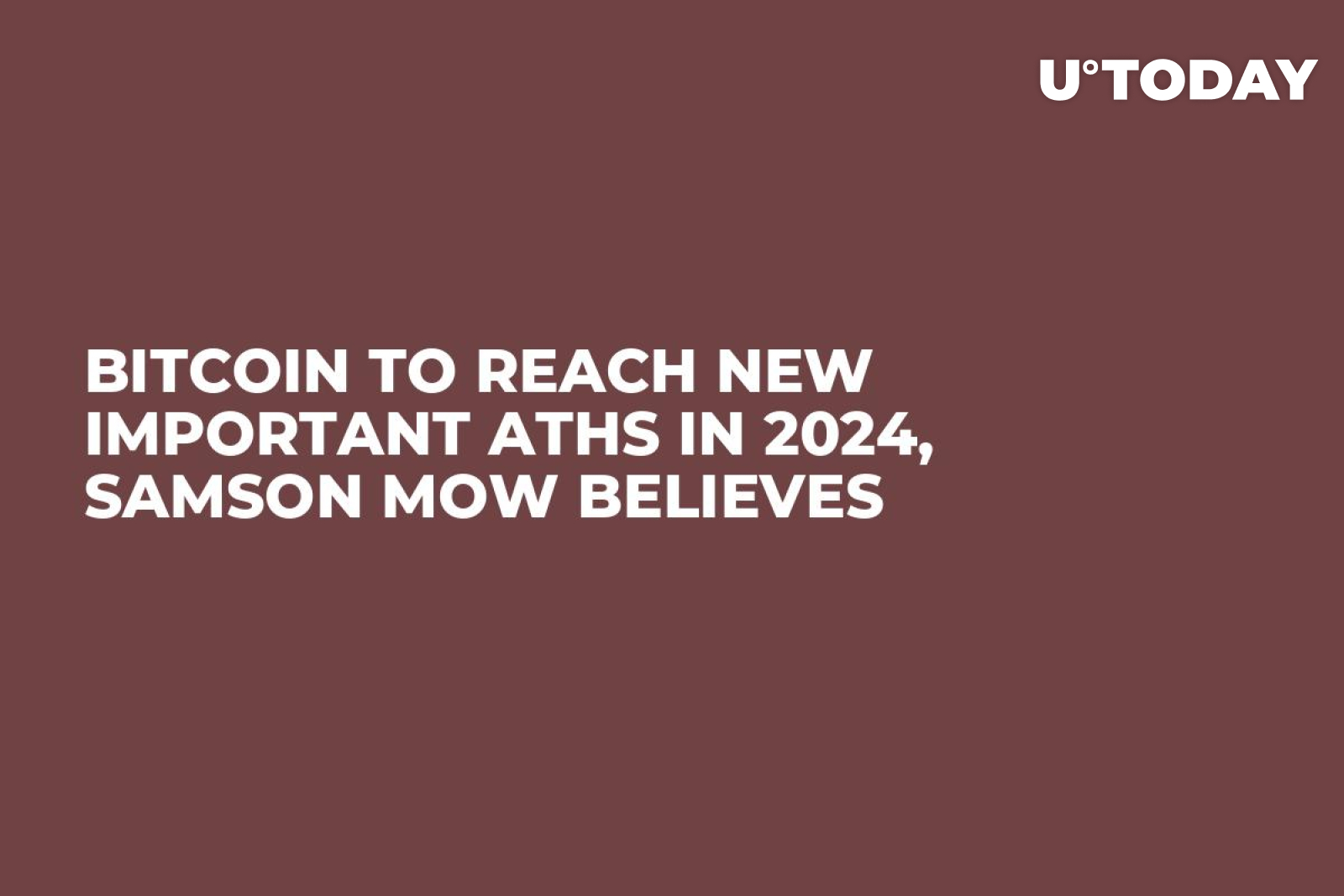 Bitcoin to Reach New Important ATHs in 2024, Samson Mow Believes - U.Today