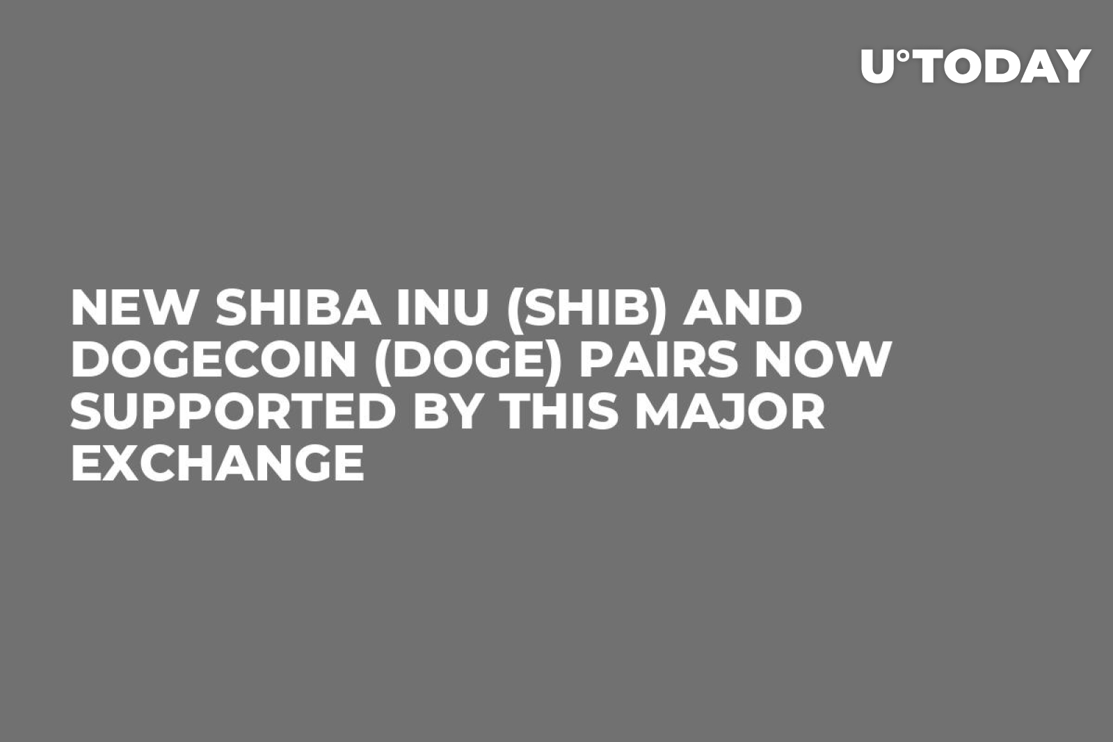 New Shiba Inu (SHIB) and Dogecoin (DOGE) Pairs Now Supported by This Major  Exchange - U.Today