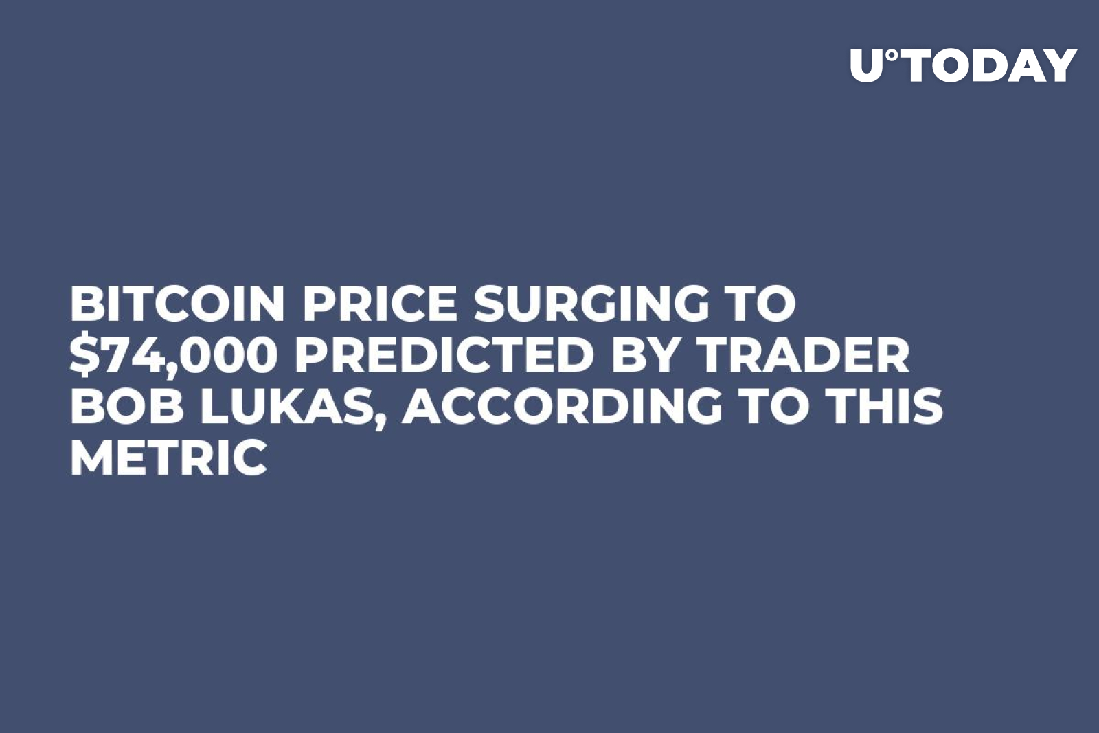 Bitcoin Price Surging to $74,000 Predicted by Trader Bob Lukas, According  to This Metric - U.Today
