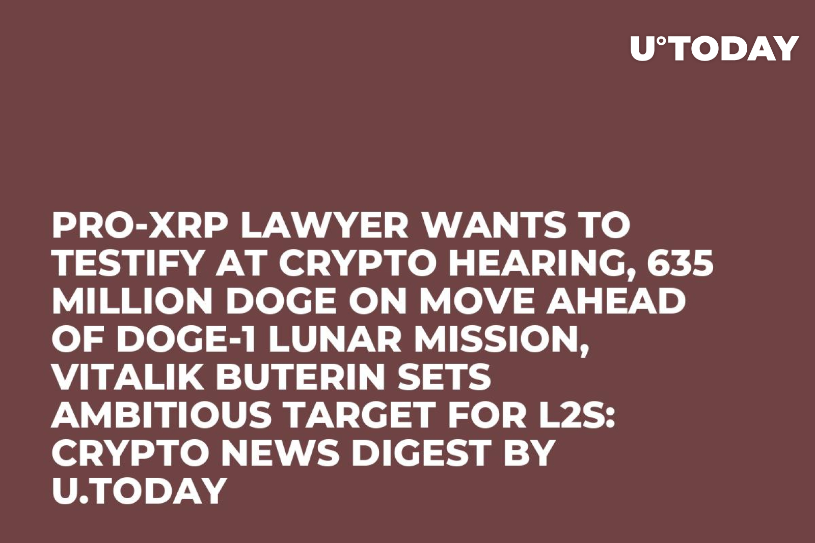 Pro-XRP Lawyer Wants to Testify at Crypto Hearing, 635 Million DOGE on Move  Ahead of DOGE-1 Lunar Mission, Vitalik Buterin Sets Ambitious Target for  L2s: Crypto News Digest by U.Today - U.Today
