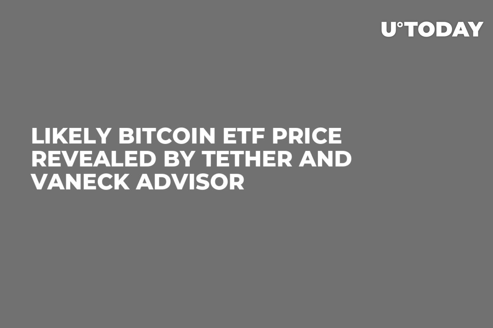 Likely Bitcoin ETF Price Revealed by Tether and VanEck Advisor - U.Today