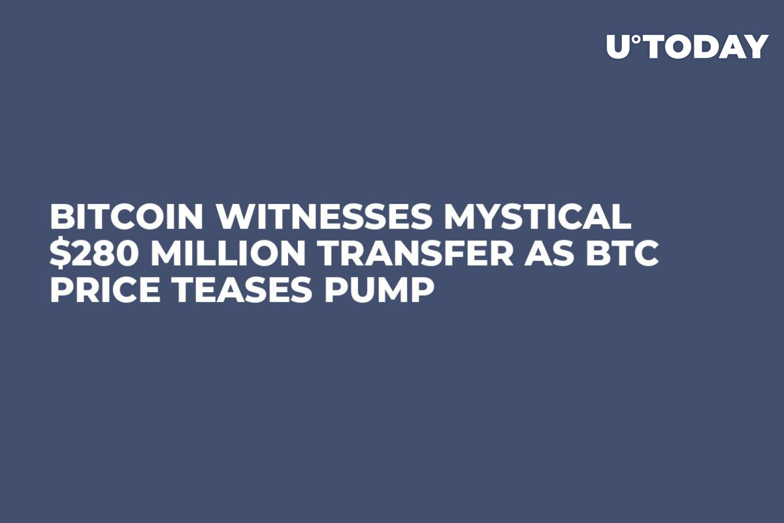 Bitcoin Witnesses Mystical $280 Million Transfer as BTC Price Teases Pump -  U.Today