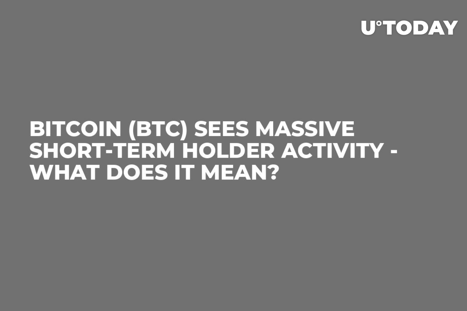 Bitcoin (BTC) Sees Massive Short-Term Holder Activity - What Does It Mean?  - U.Today