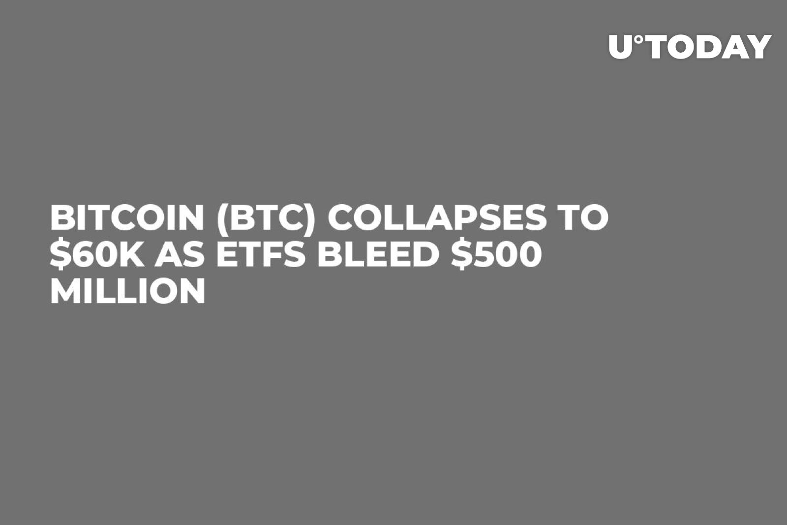 Bitcoin (BTC) Collapses to $60K as ETFs Bleed $500 Million - U.Today