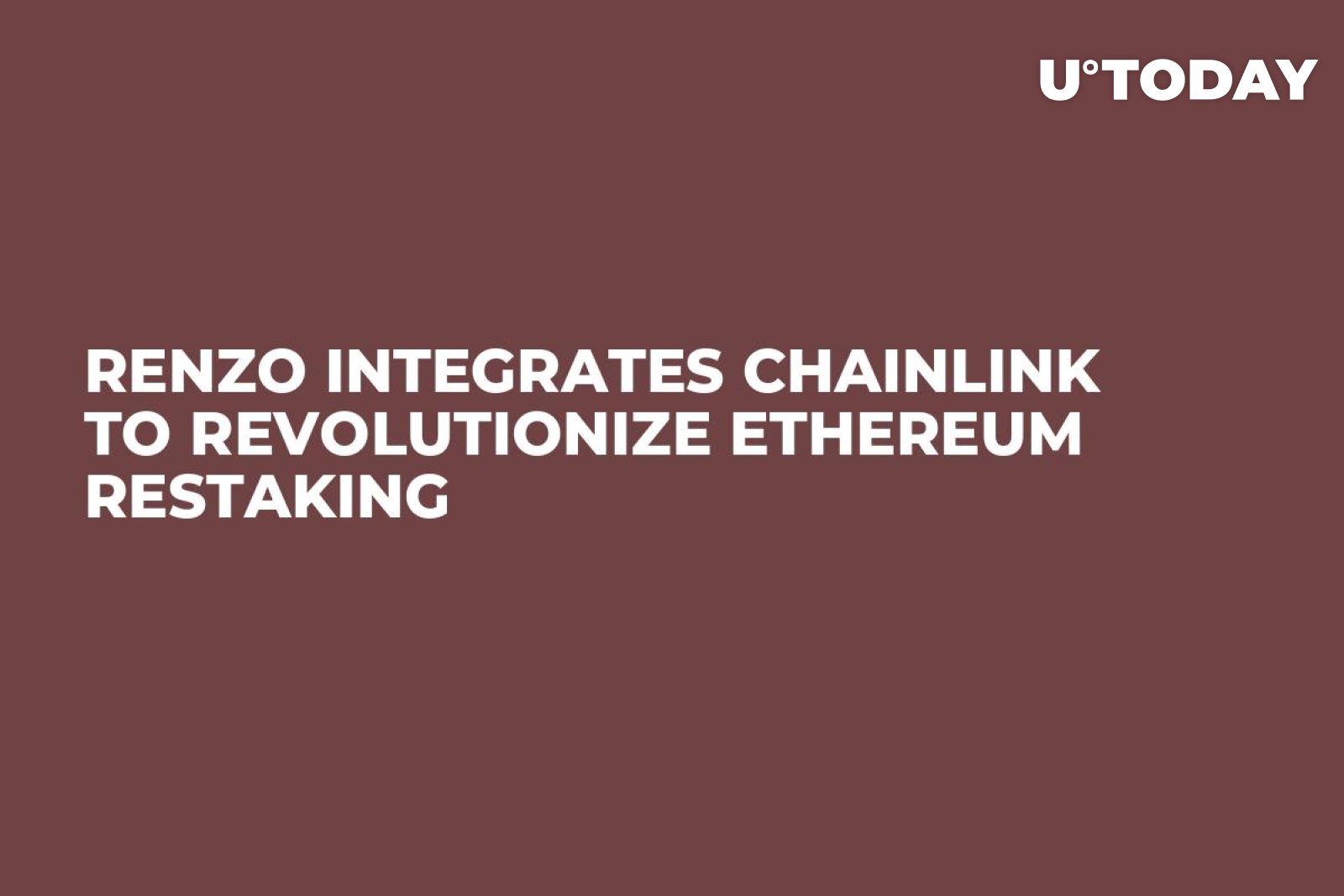 Renzo Integrates Chainlink to Revolutionize Ethereum Restaking - U.Today