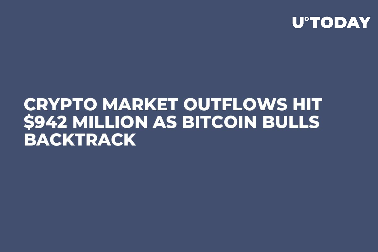 Crypto Market Outflows Hit $942 Million as Bitcoin Bulls Backtrack - U.Today