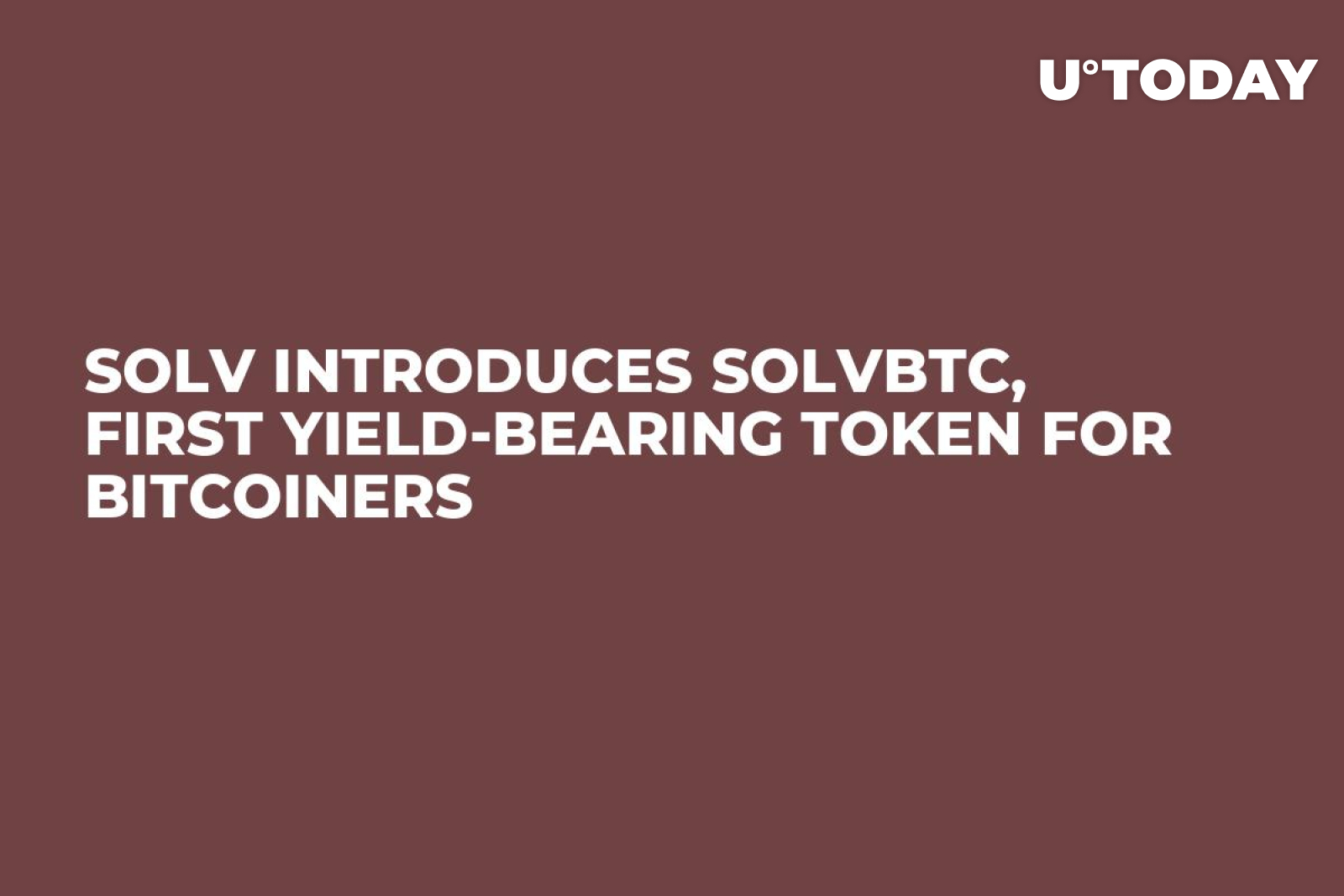 Solv Introduces SolvBTC, First Yield-Bearing Token for Bitcoiners - U.Today