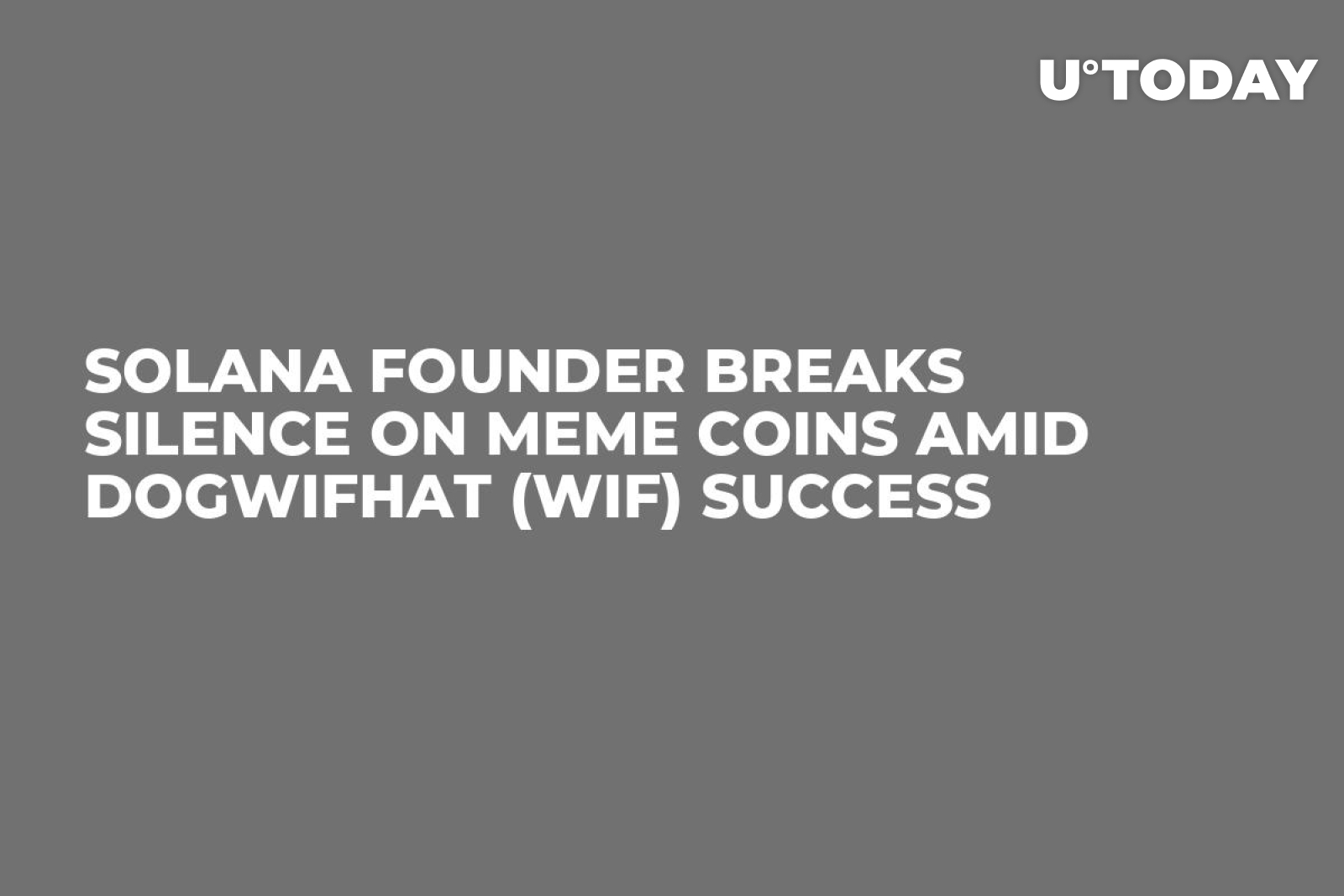 Solana Founder Breaks Silence on Meme Coins Amid Dogwifhat (WIF) Success -  U.Today