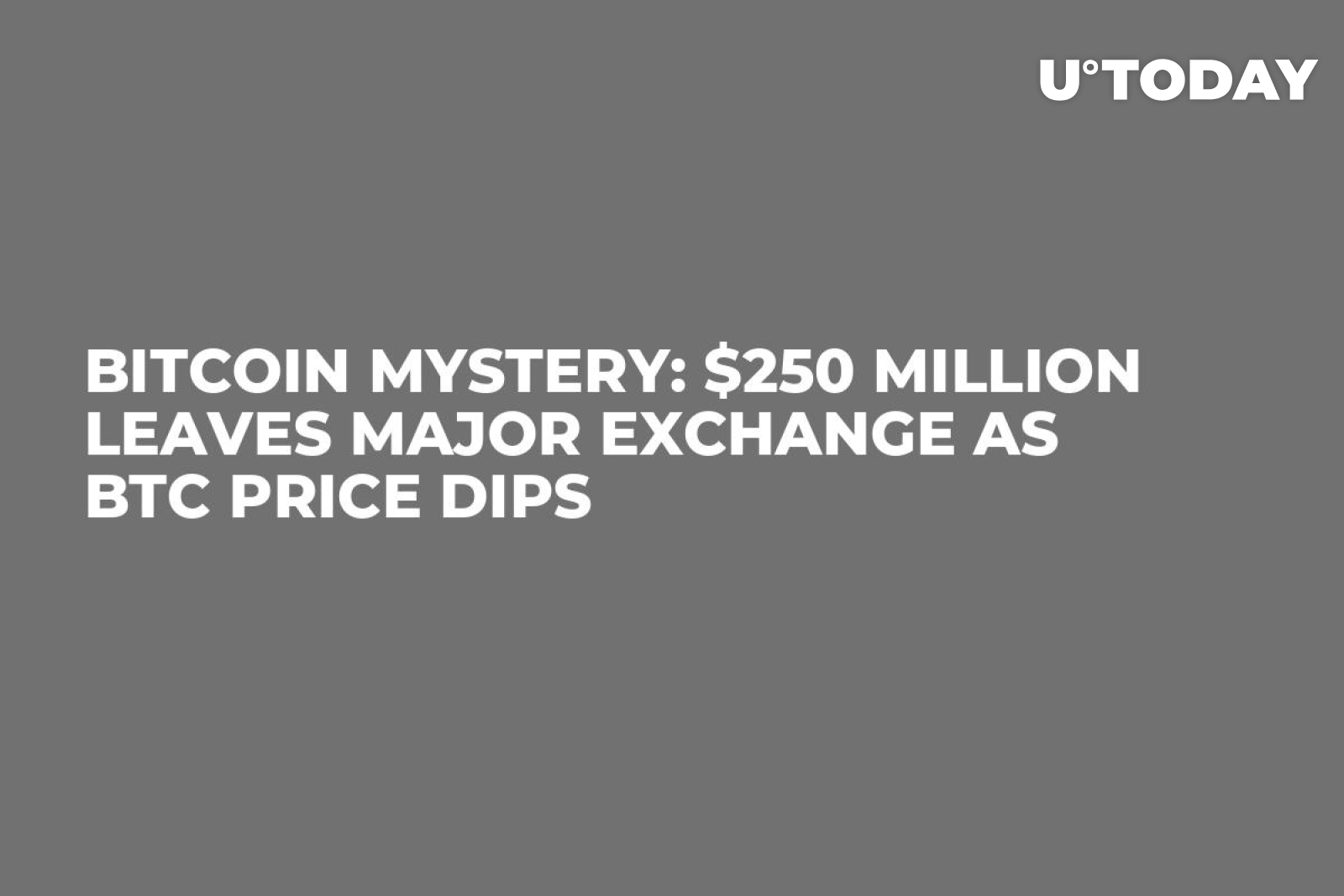 Bitcoin Mystery: $250 Million Leaves Major Exchange as BTC Price Dips -  U.Today
