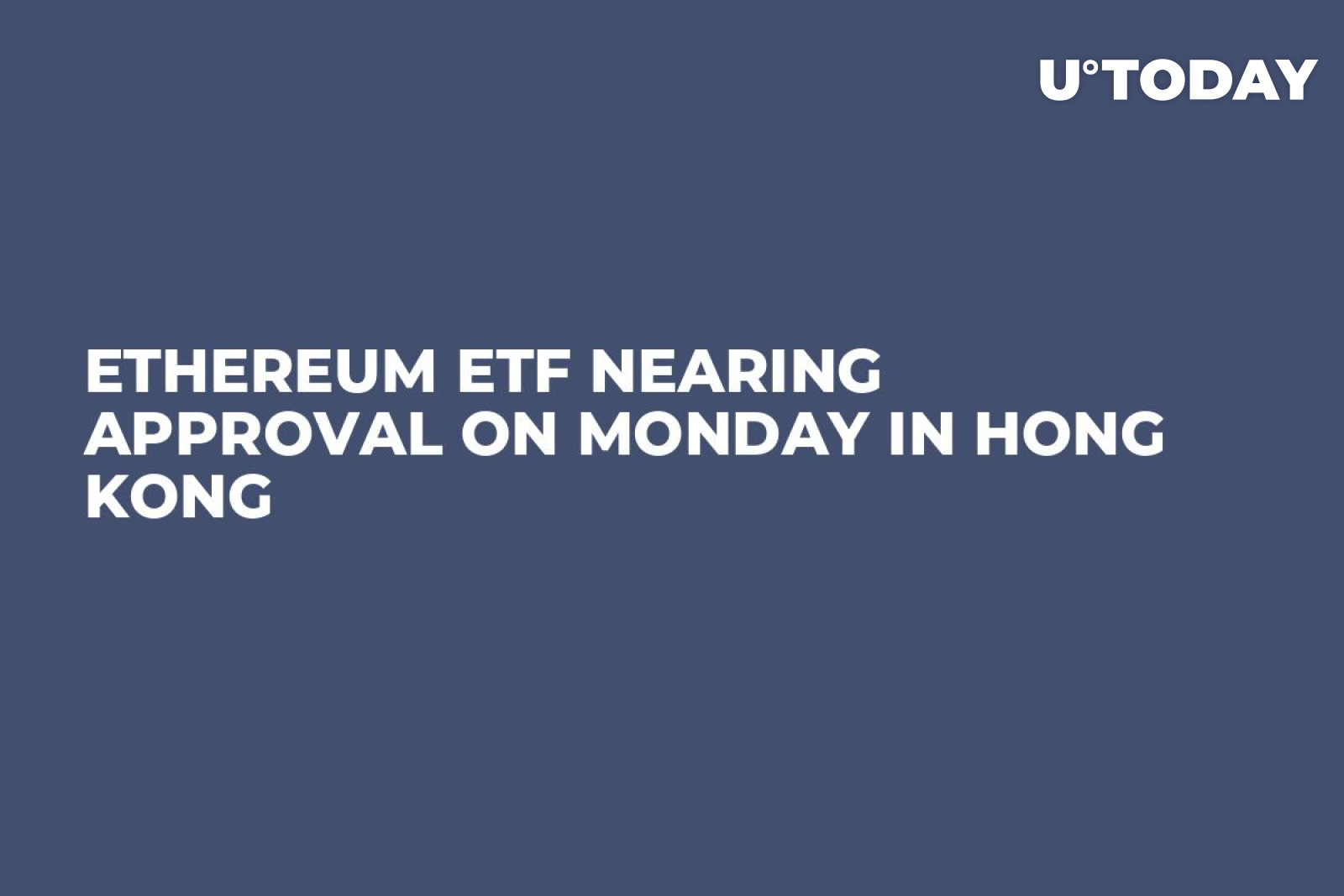 Ethereum ETF Nearing Approval on Monday in Hong Kong - U.Today