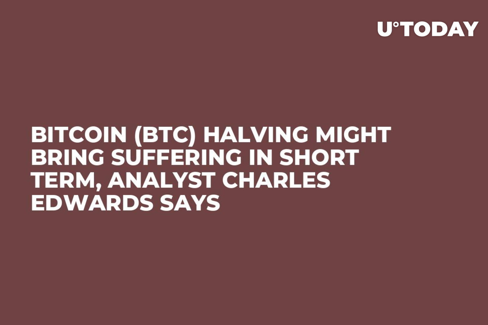 Bitcoin (BTC) Halving Might Bring Suffering in Short Term, Analyst Charles  Edwards Says - U.Today