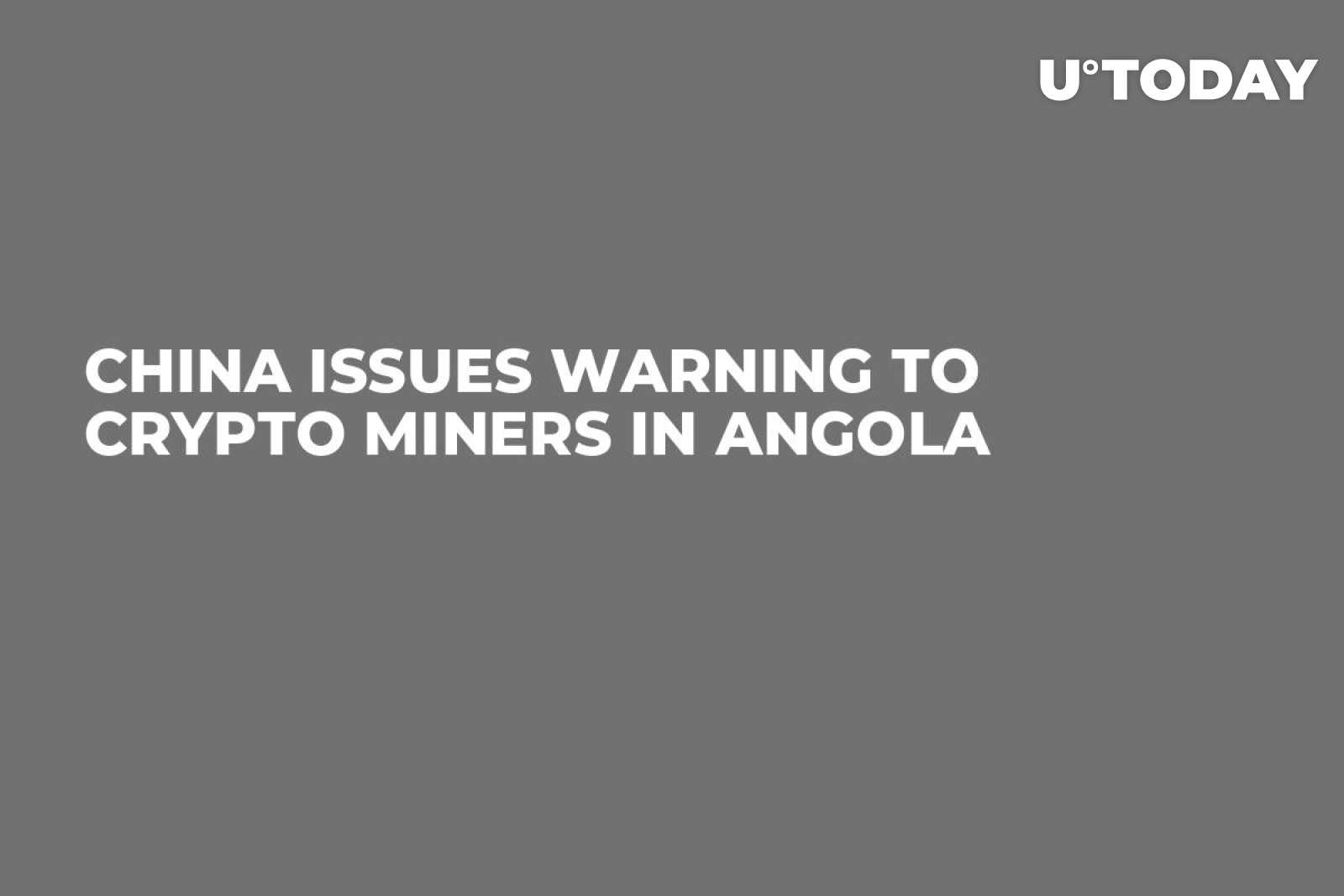 China Issues Warning to Crypto Miners in Angola - U.Today