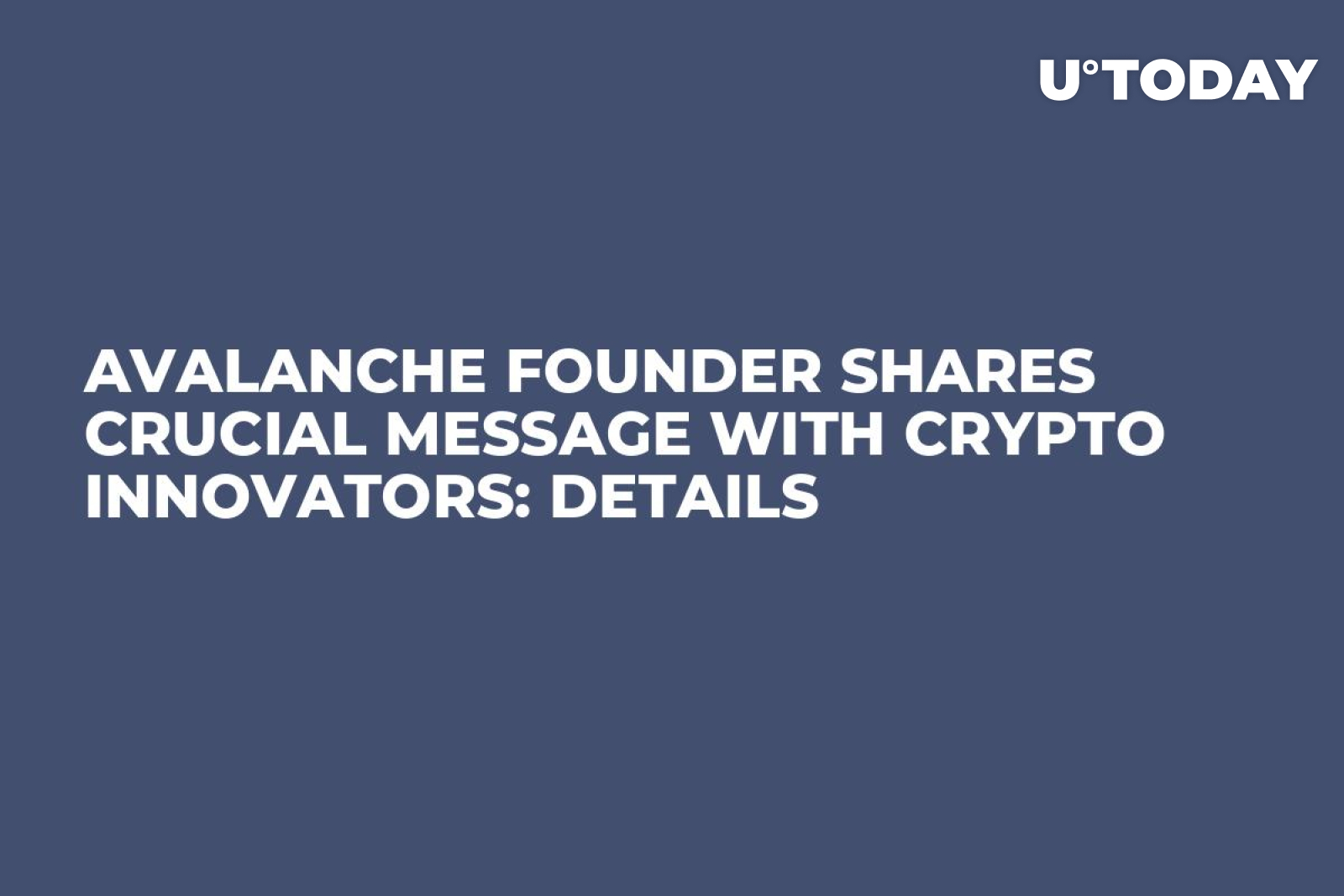 Avalanche Founder Shares Crucial Message With Crypto Innovators: Details -  U.Today