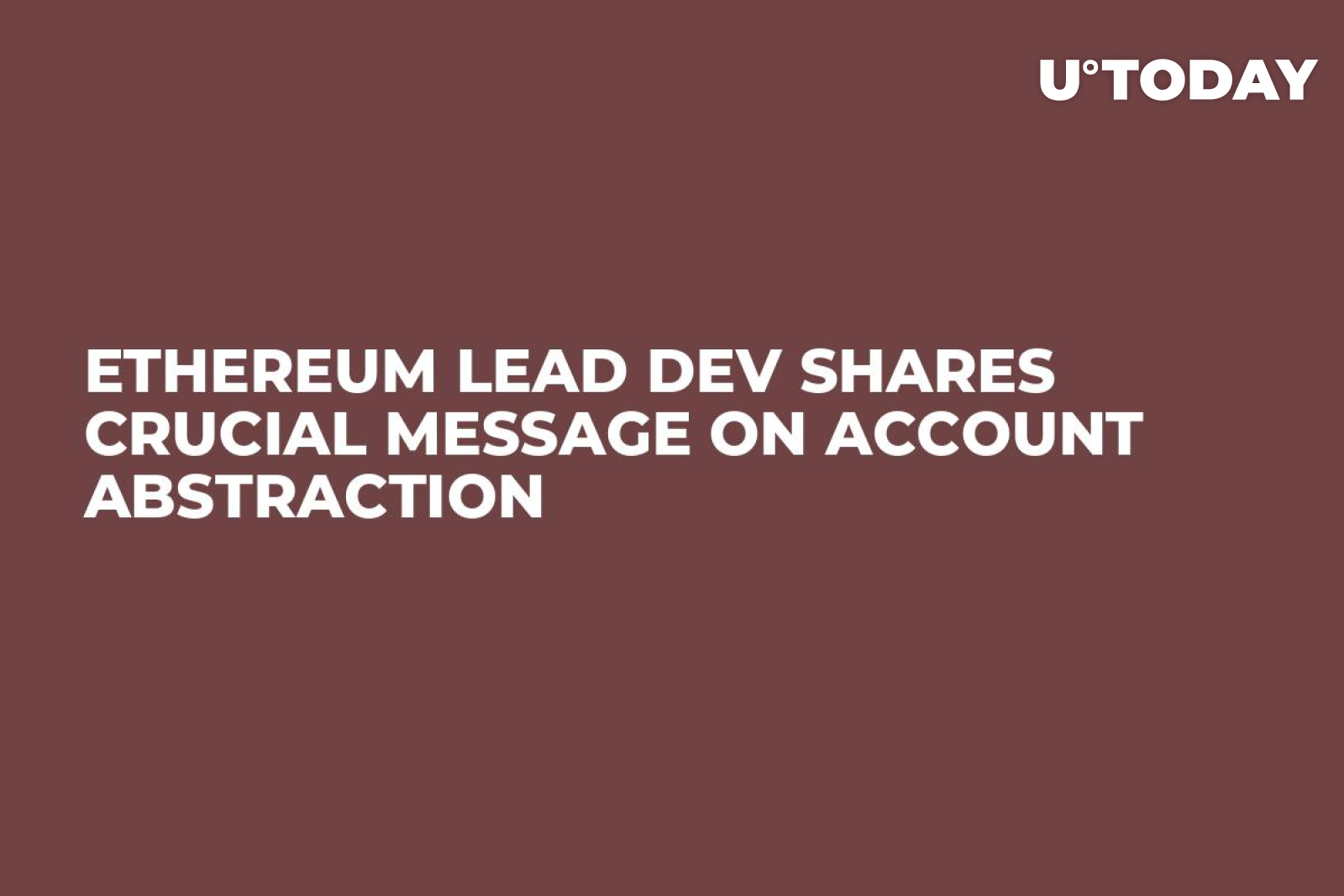 Ethereum Lead Dev Shares Crucial Message on Account Abstraction - U.Today