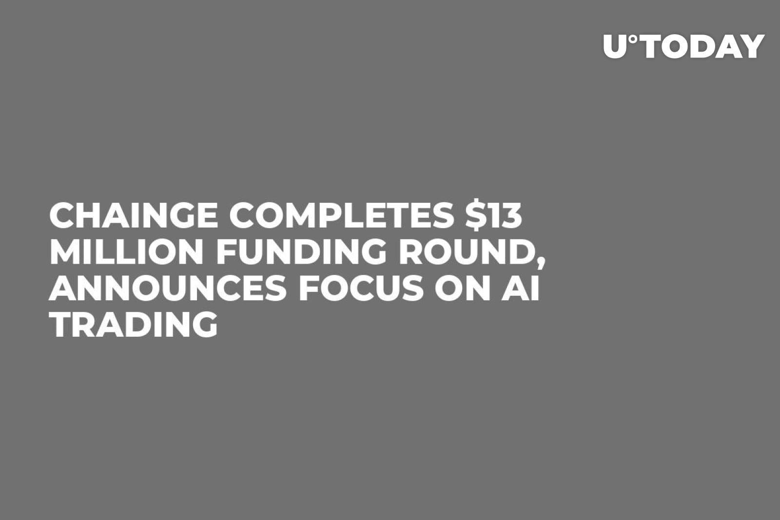 Chainge Completes $13 Million Funding Round, Announces Focus on AI Trading  - U.Today
