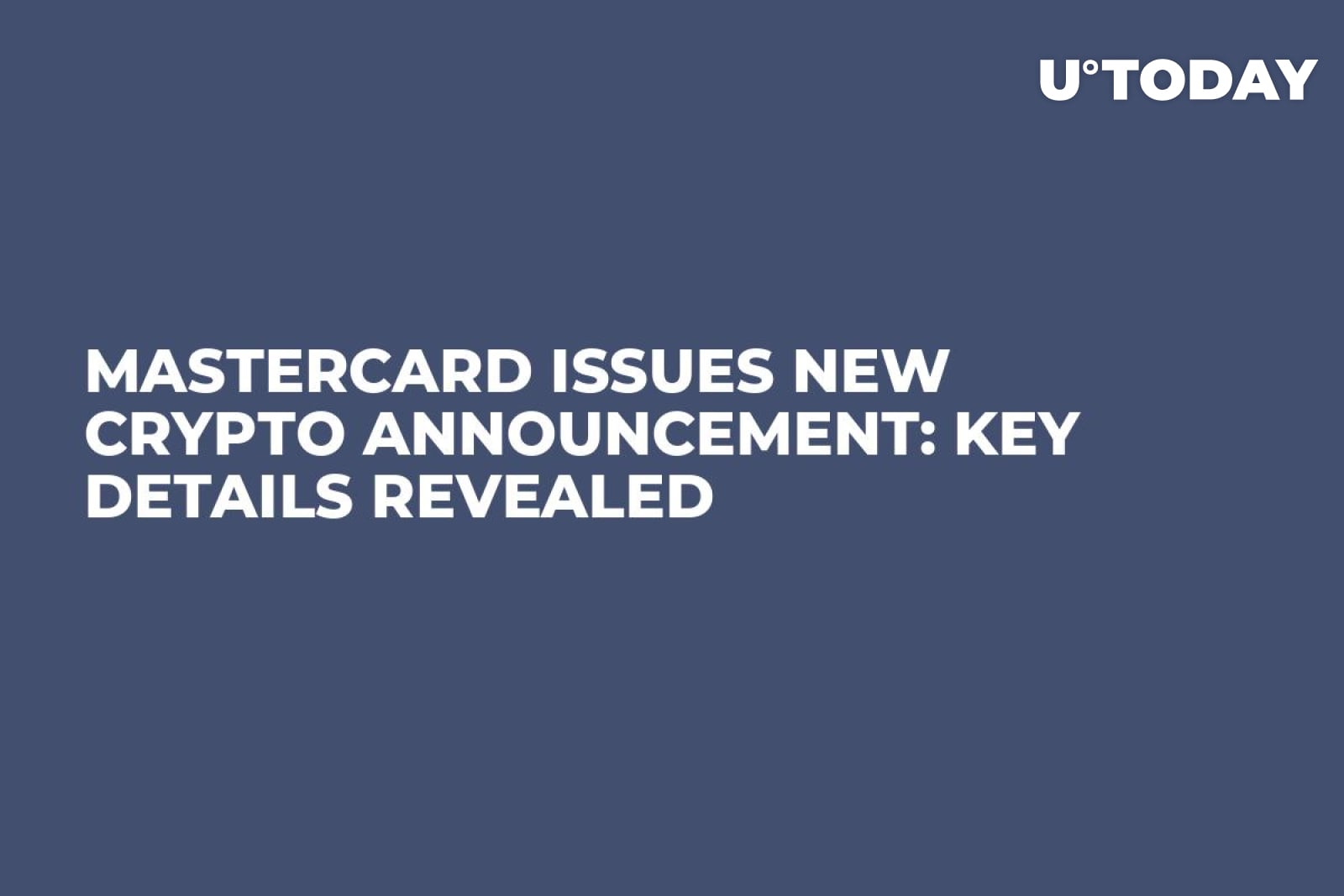 Mastercard Issues New Crypto Announcement: Key Details Revealed - U.Today