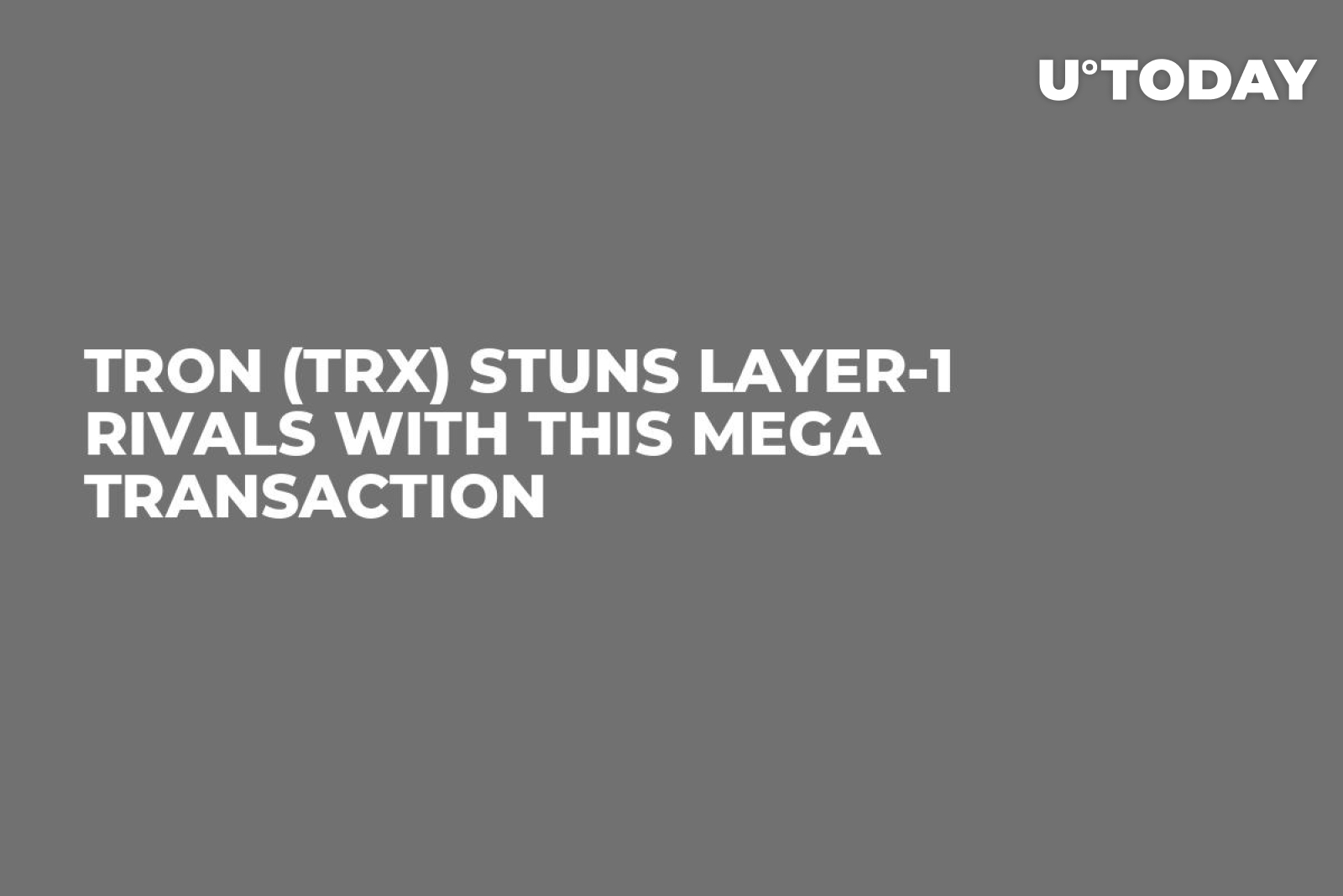 Tron (TRX) Stuns Layer-1 Rivals With This Mega Transaction - U.Today