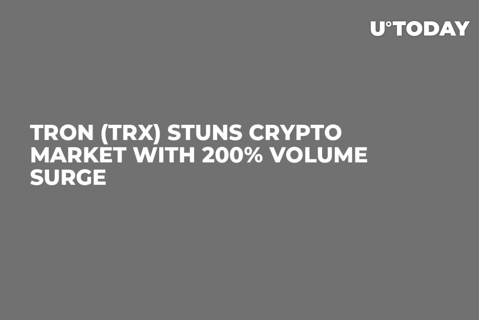 TRON (TRX) Stuns Crypto Market With 200% Volume Surge - U.Today