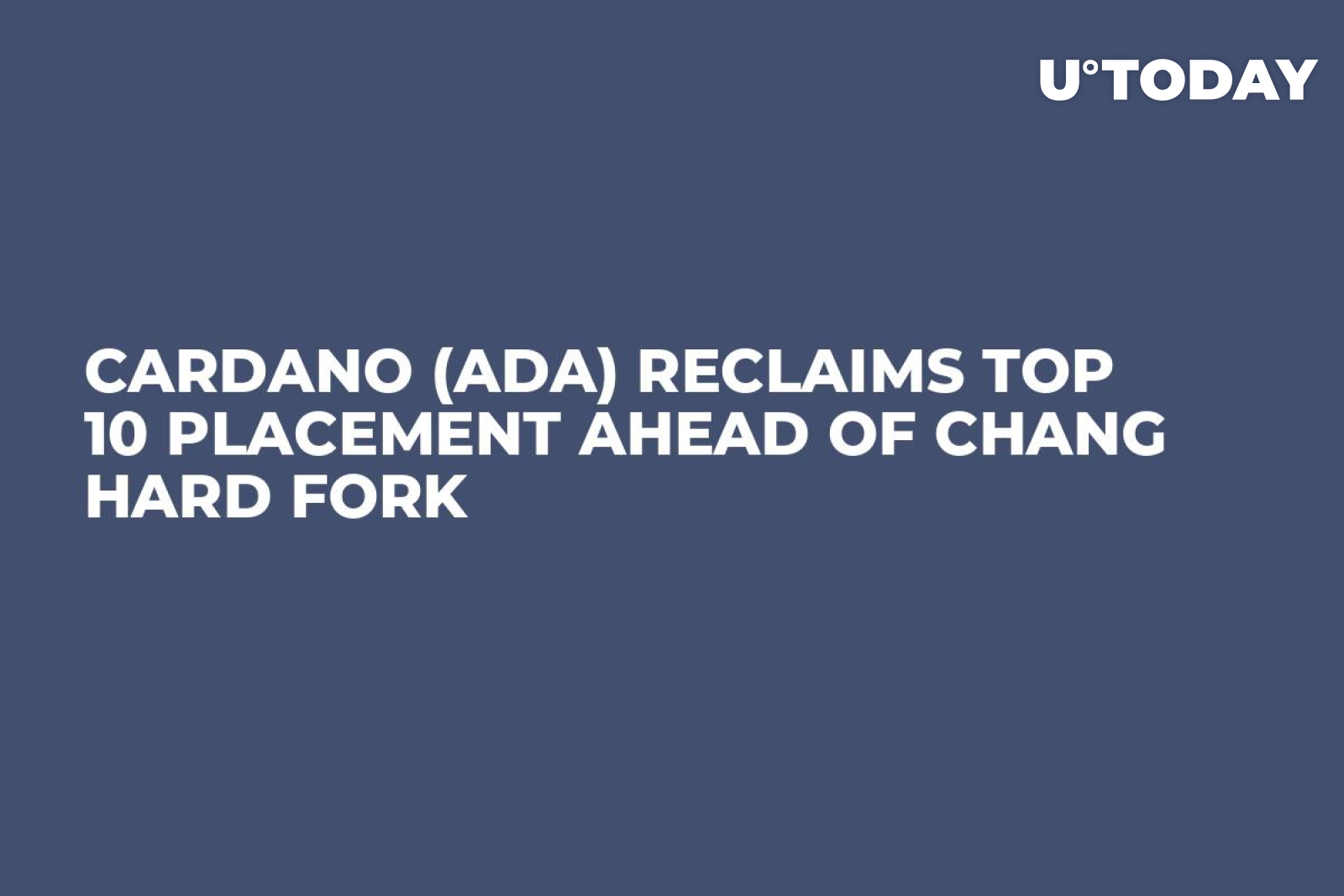 Cardano (ADA) Reclaims Top 10 Placement Ahead of Chang Hard Fork - U.Today