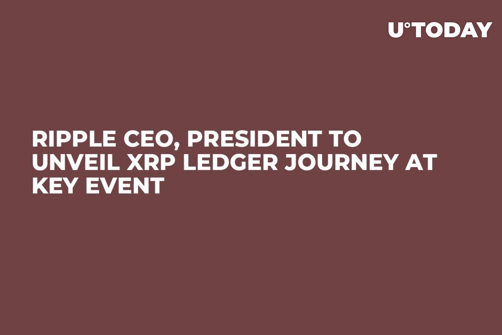 Ripple CEO, President to Unveil XRP Ledger Journey at Key Event - U.Today