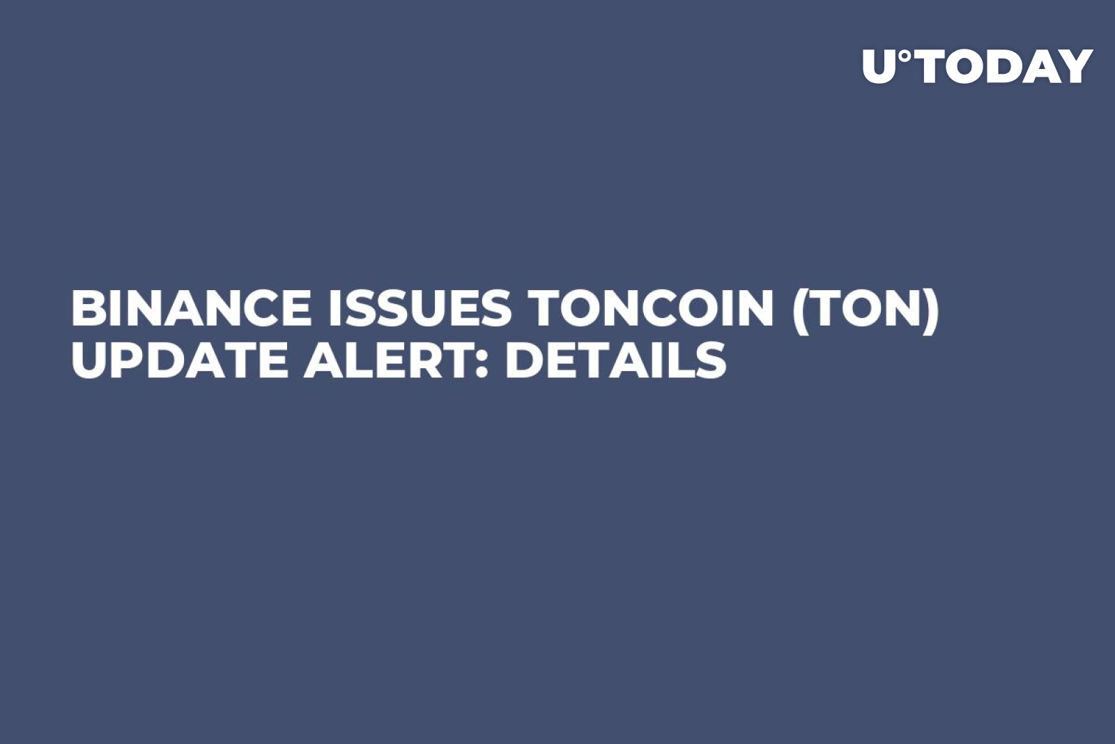 Binance Issues Toncoin (TON) Update Alert: Details - U.Today