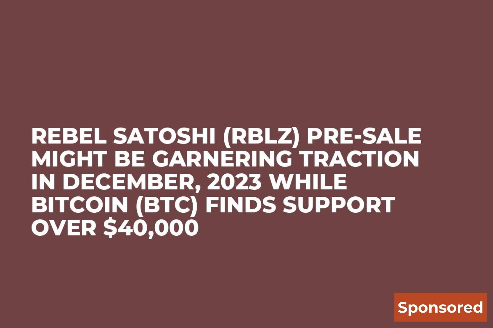 Rebel Satoshi (RBLZ) Pre-Sale Might be Garnering Traction in December, 2023  while Bitcoin (BTC) Finds Support over $40,000 - U.Today