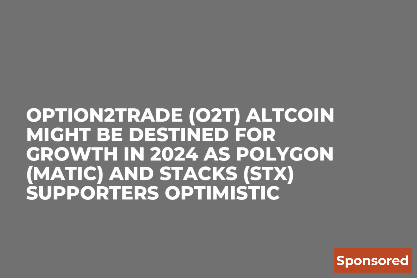 Option2Trade (O2T) Altcoin Might be Destined for Growth in 2024 as Polygon  (MATIC) and Stacks (STX) Supporters Optimistic - U.Today