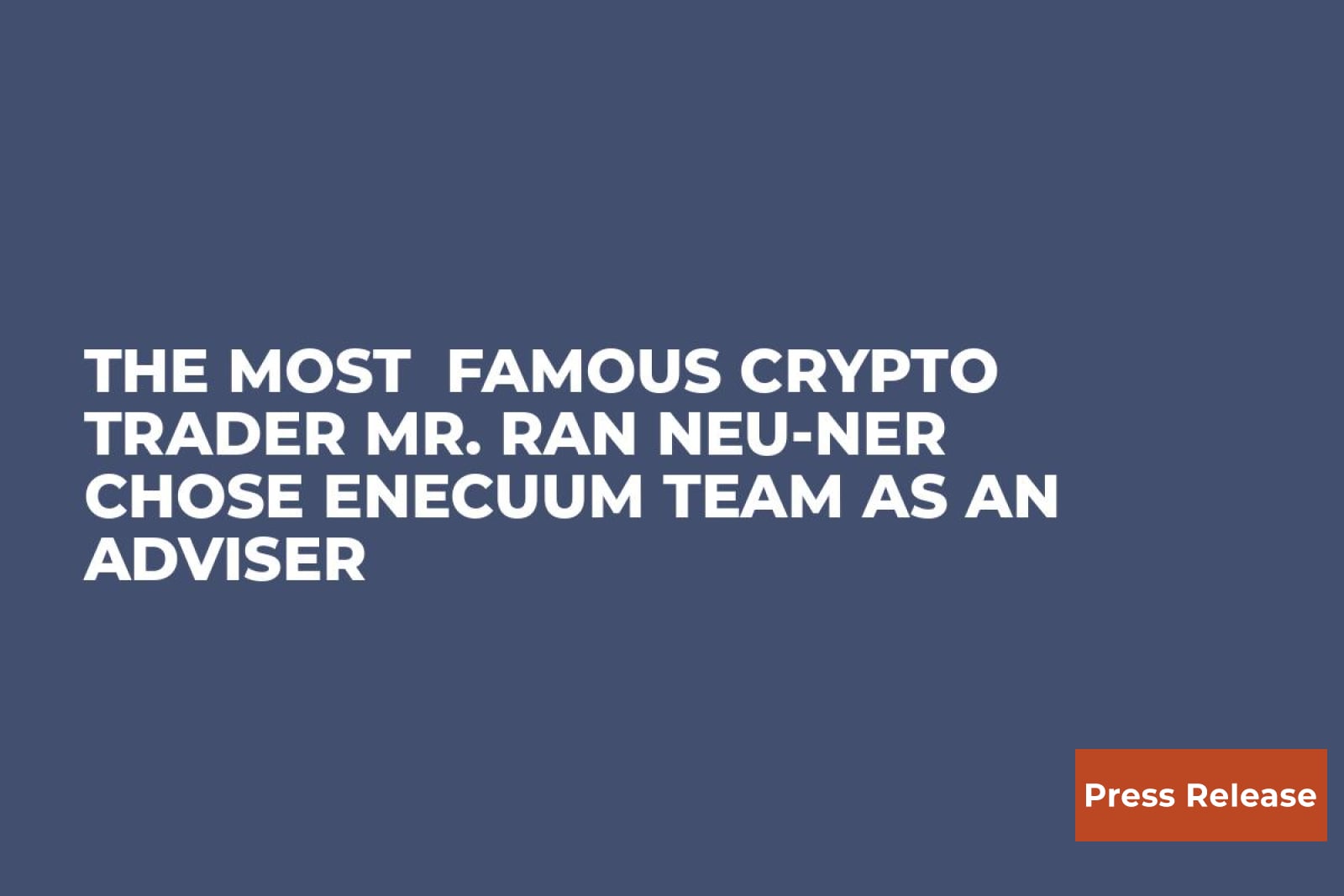 The most famous crypto trader Mr. Ran Neu-Ner chose Enecuum team as an  adviser