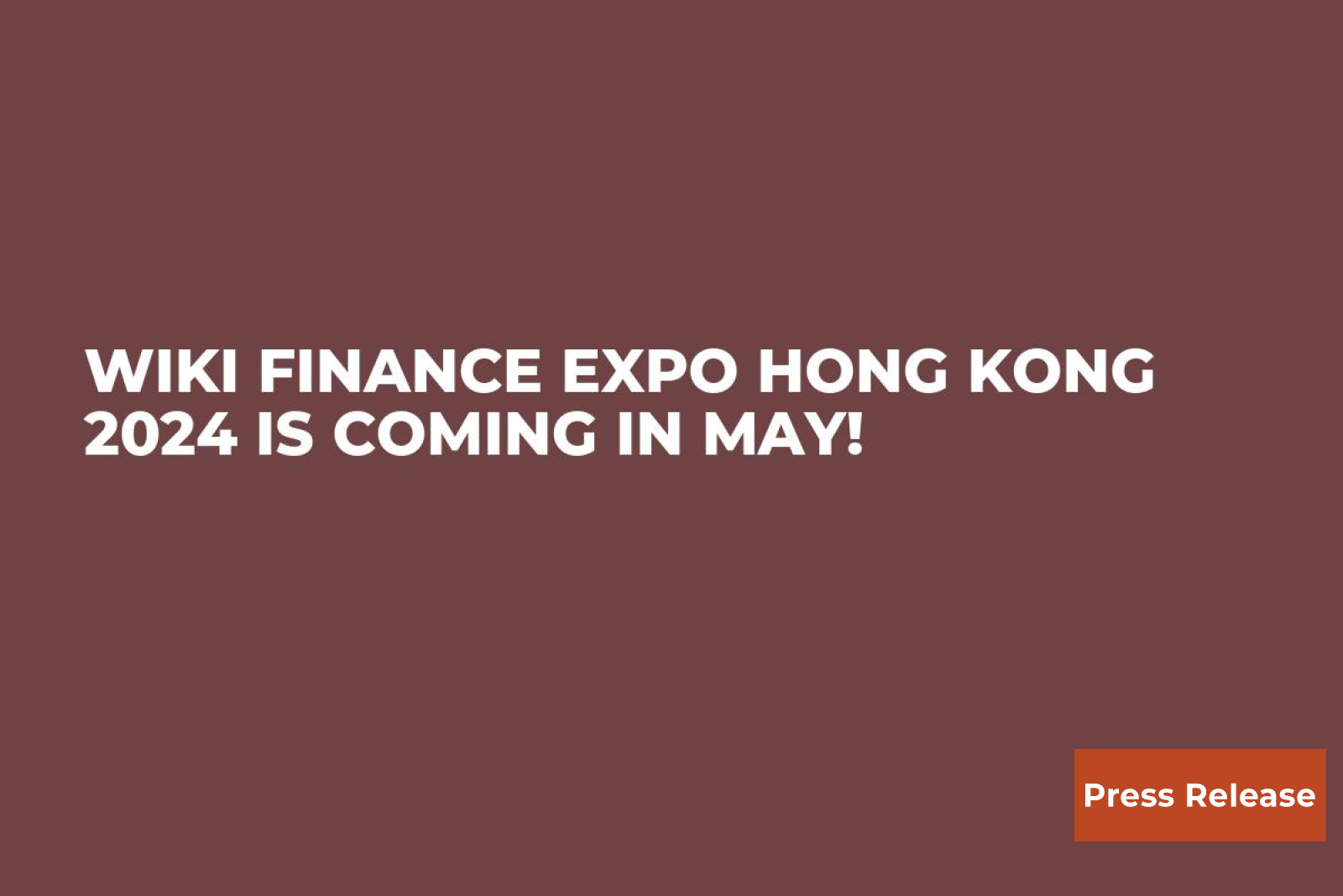 Wiki Finance Expo Hong Kong 2024 Is Coming in May!