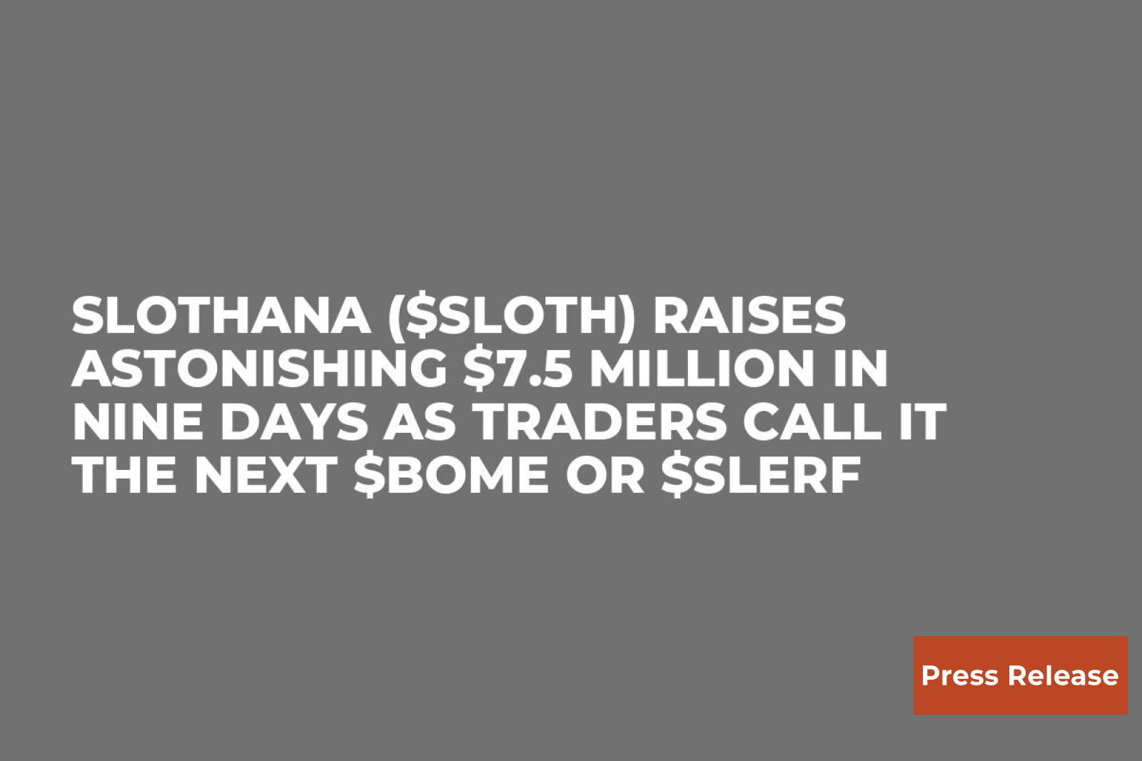 Slothana ($SLOTH) Raises Astonishing $7.5 Million In Nine Days As Traders  Call It The Next $BOME or $SLERF | U.Today