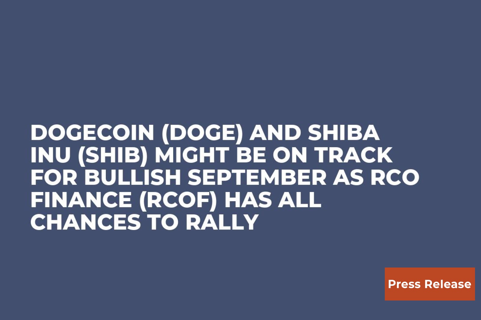 Dogecoin (DOGE) and Shiba Inu (SHIB) Might be on Track for Bullish  September as RCO Finance (RCOF) Has All Chances to Rally