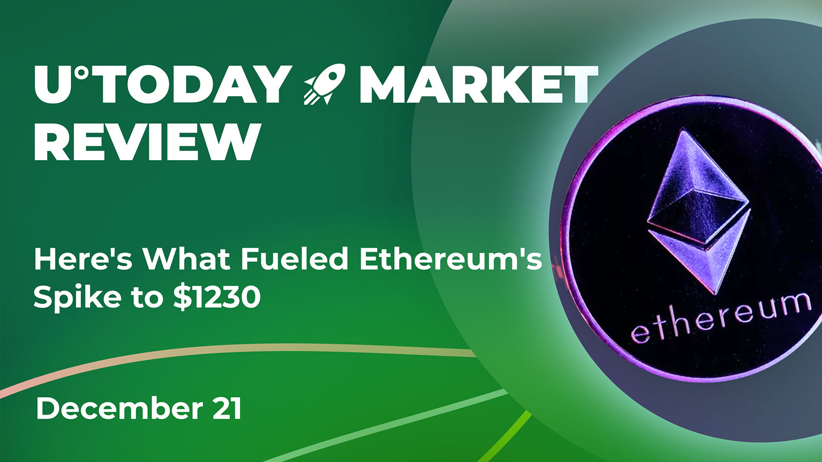 Here's What Fueled Ethereum's Spike to $1230: Crypto Market Review, Dec.21