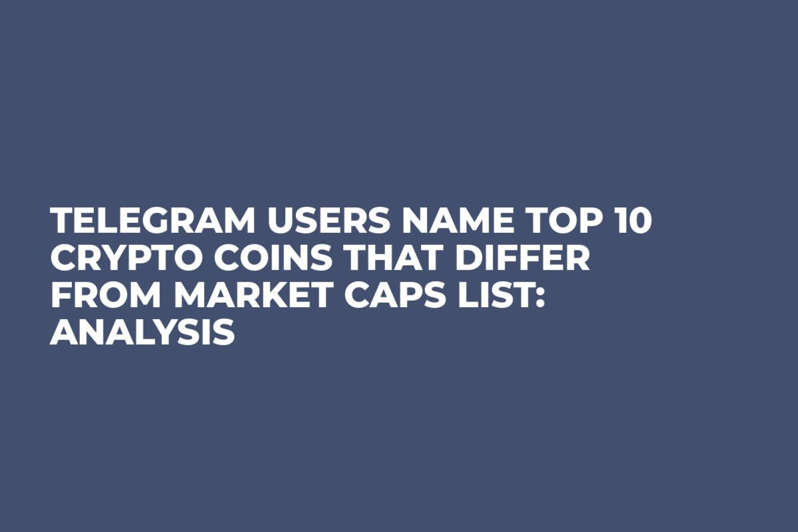 Telegram Users Name Top 10 Crypto Coins That Differ From Market Caps List:  Analysis