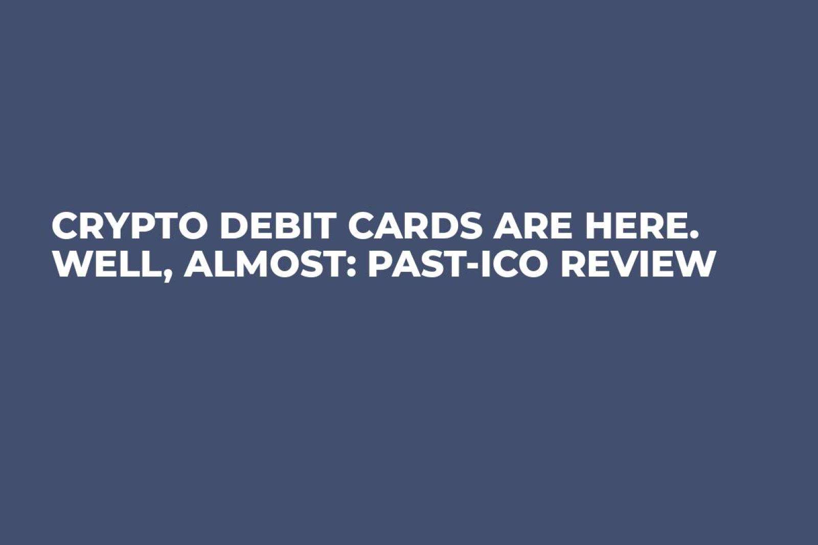 Crypto Debit Cards Are Here. Well, Almost: Past-ICO Review - U.Today