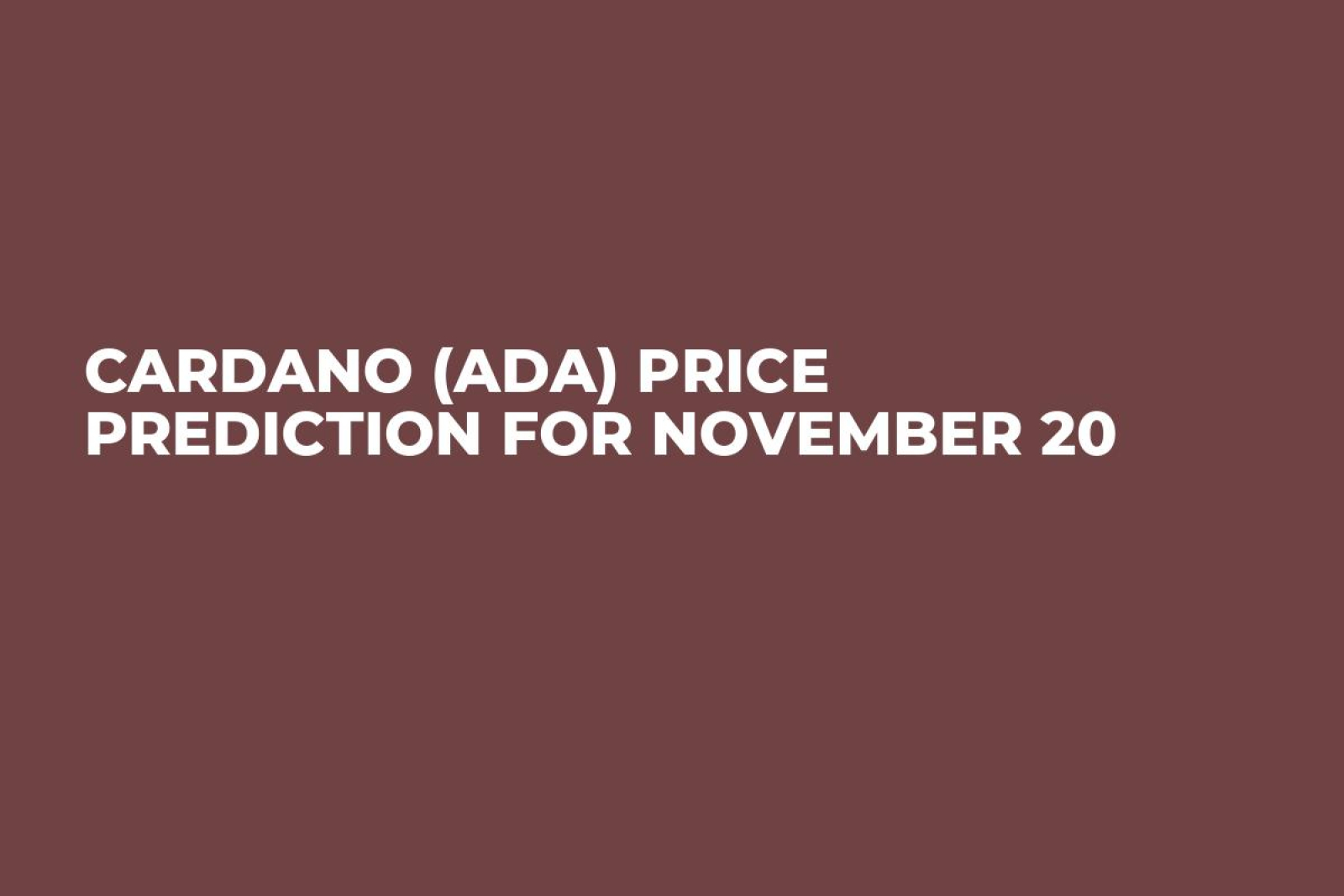 Cardano (ADA) Price Prediction for November 20 - U.Today