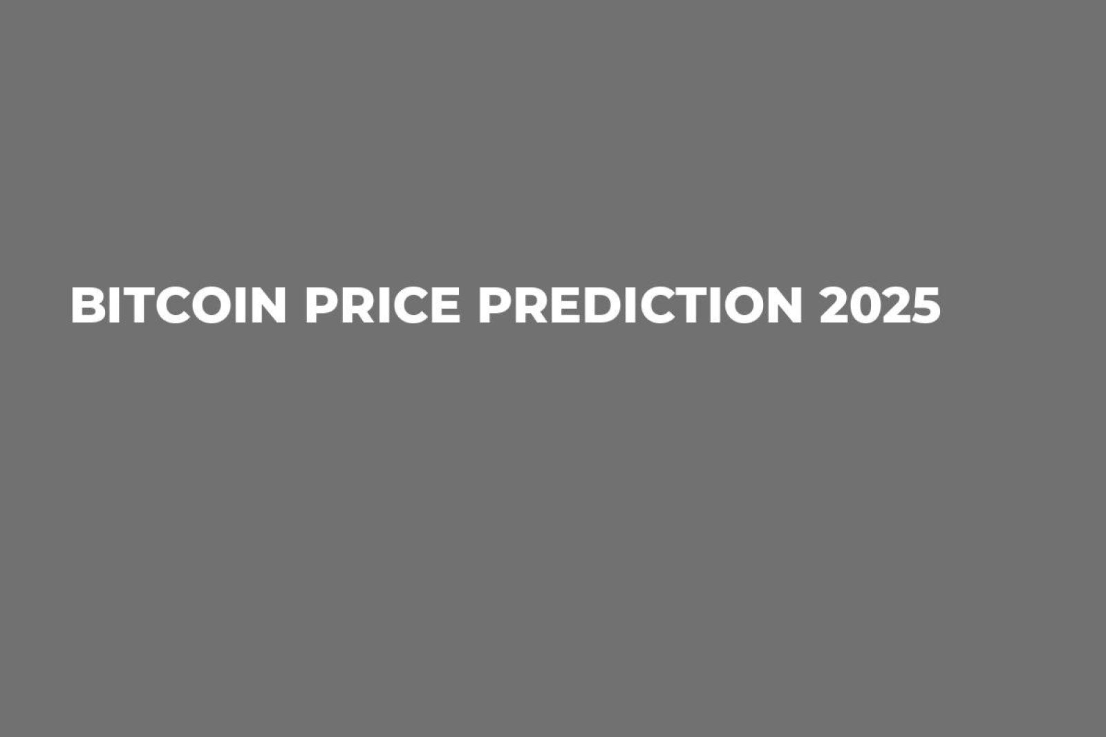 Bitcoin Price Prediction 2025 - U.Today