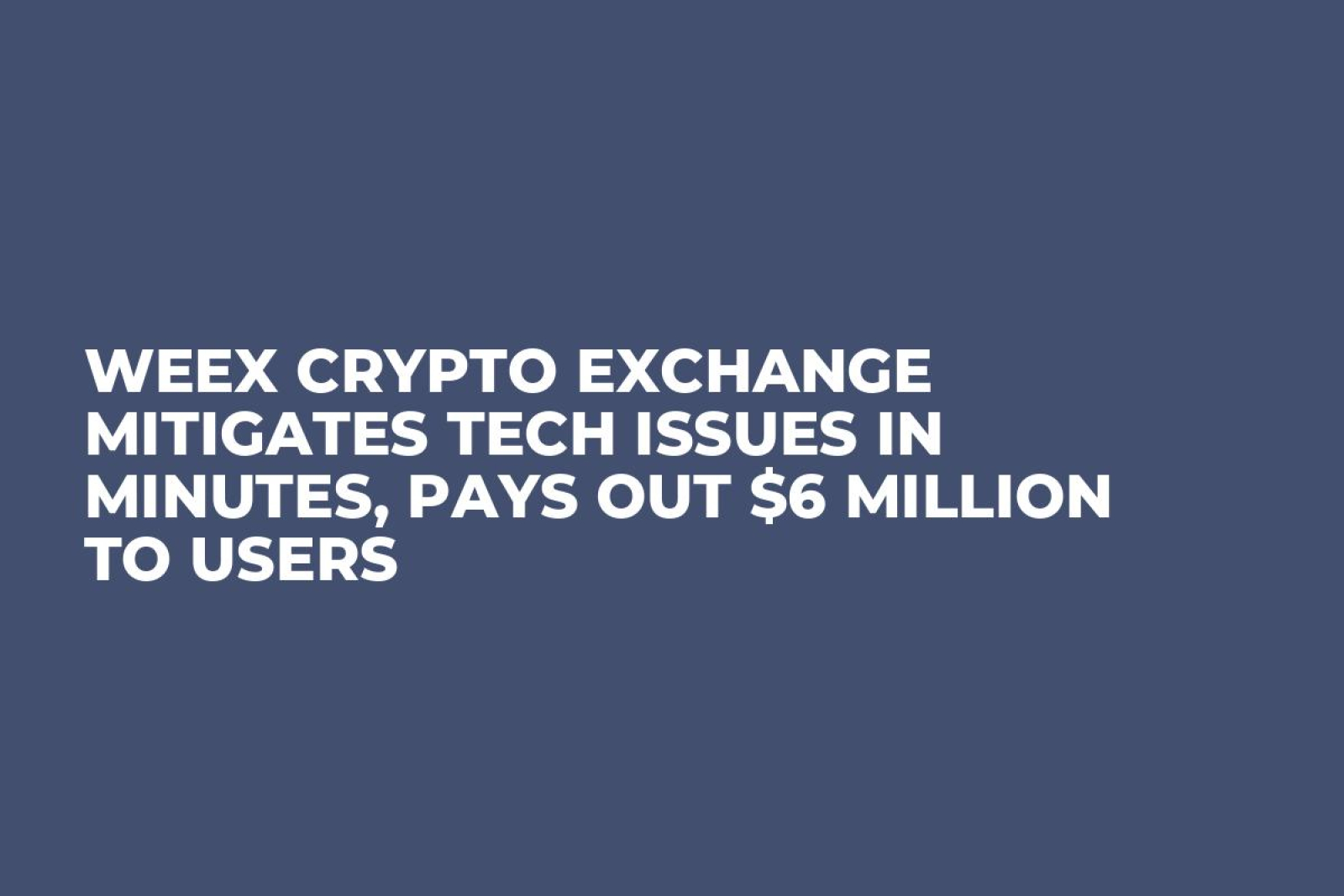 WEEX Crypto Exchange Mitigates Tech Issues in Minutes, Pays out $6 Million  to Users - U.Today
