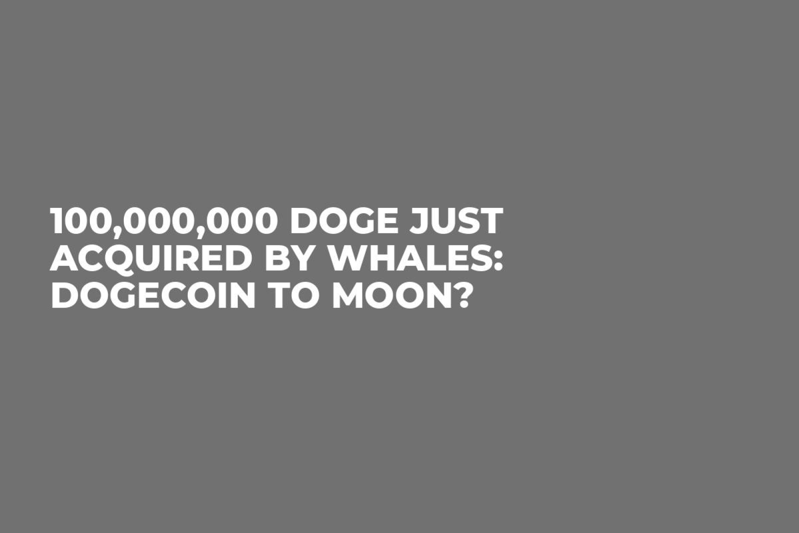 100,000,000 DOGE Just Acquired by Whales: Dogecoin to Moon? - U.Today
