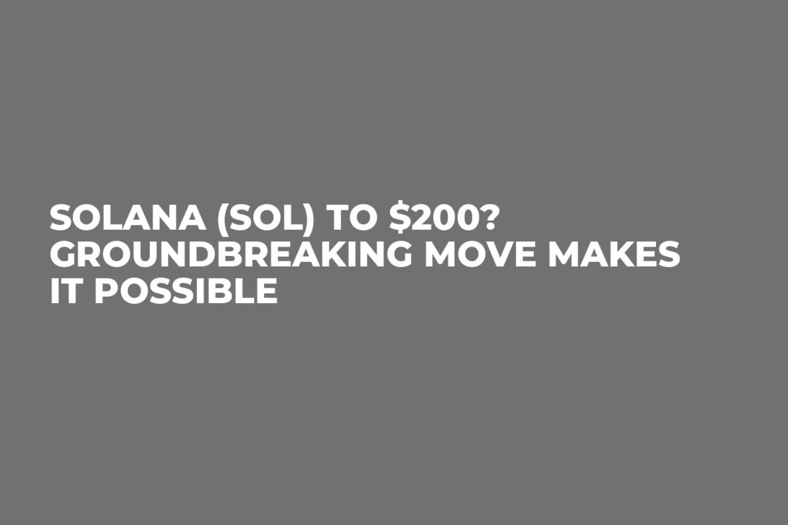 Solana (SOL) to $200? Groundbreaking Move Makes It Possible - U.Today