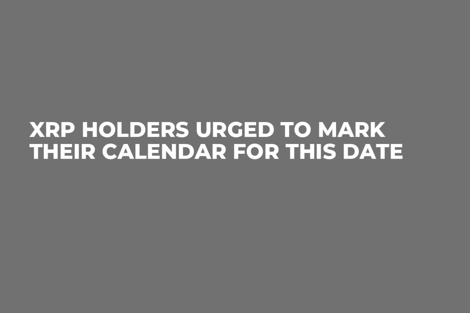 XRP Holders Urged to Mark Their Calendar for This Date - U.Today