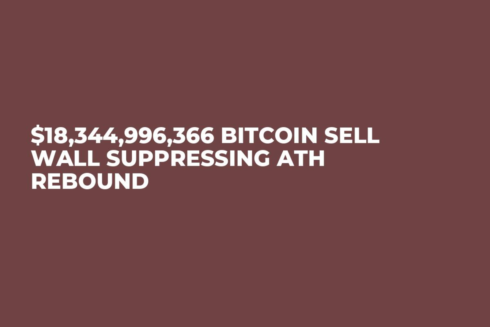 $18,344,996,366 Bitcoin Sell Wall Suppressing ATH Rebound - U.Today