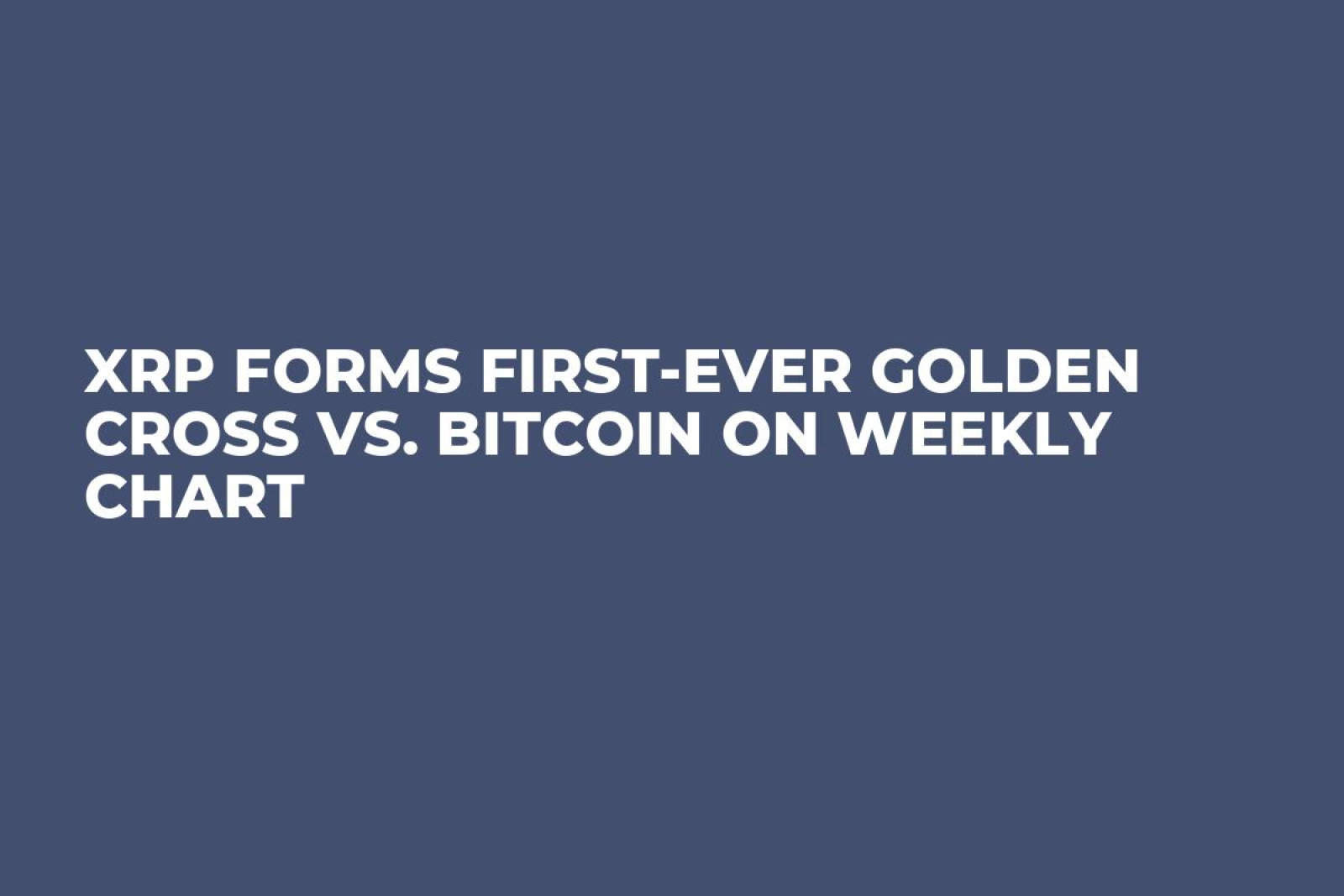 XRP Forms First-Ever Golden Cross vs. Bitcoin on Weekly Chart - U.Today