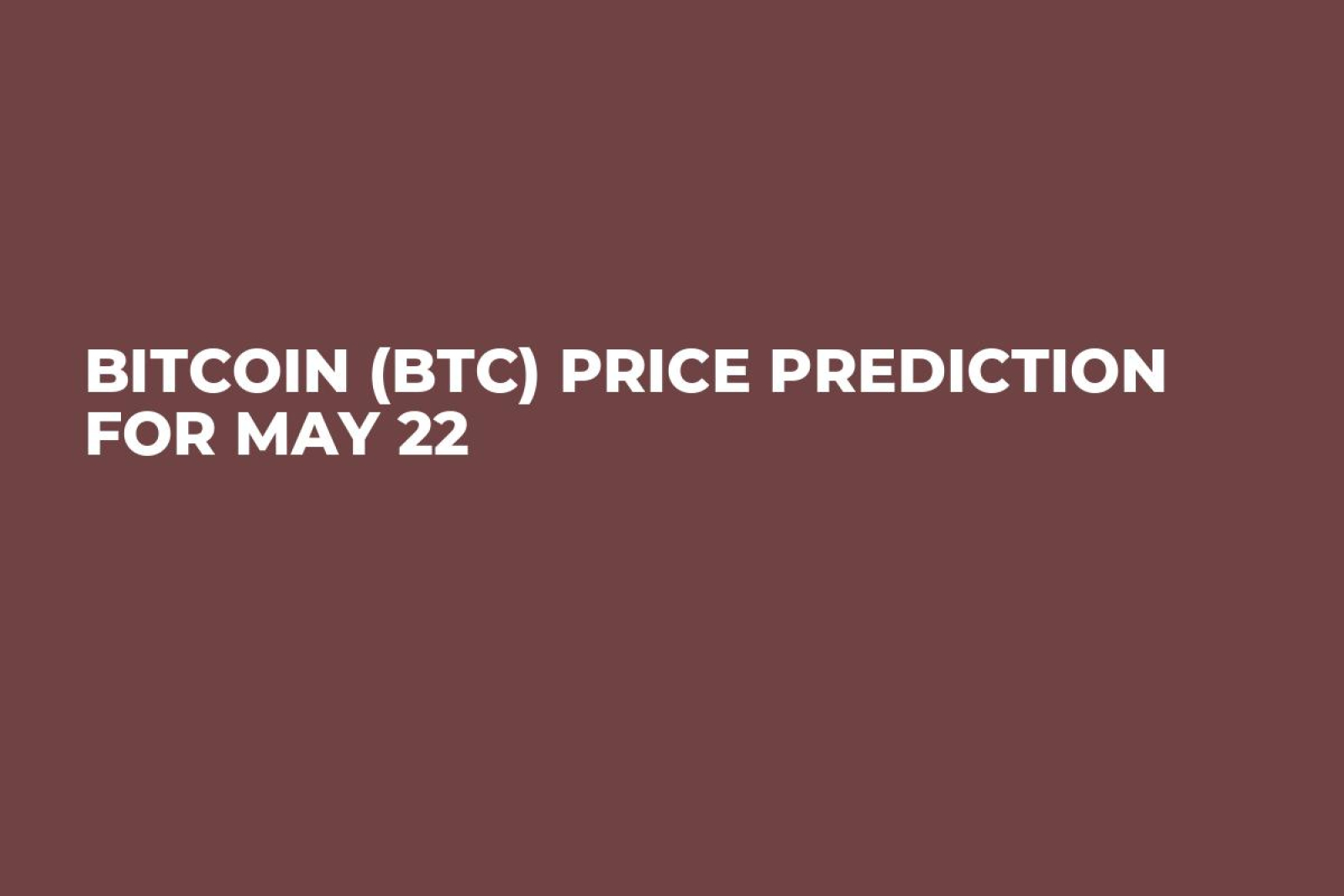 Bitcoin (BTC) Price Prediction for May 22 - U.Today