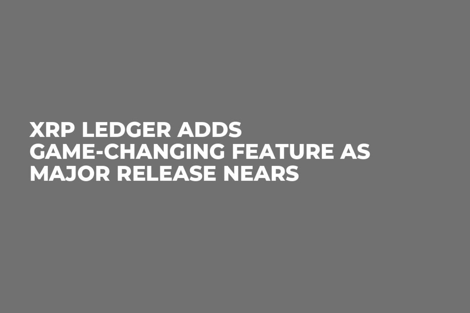 XRP Ledger Adds Game-Changing Feature as Major Release Nears - U.Today
